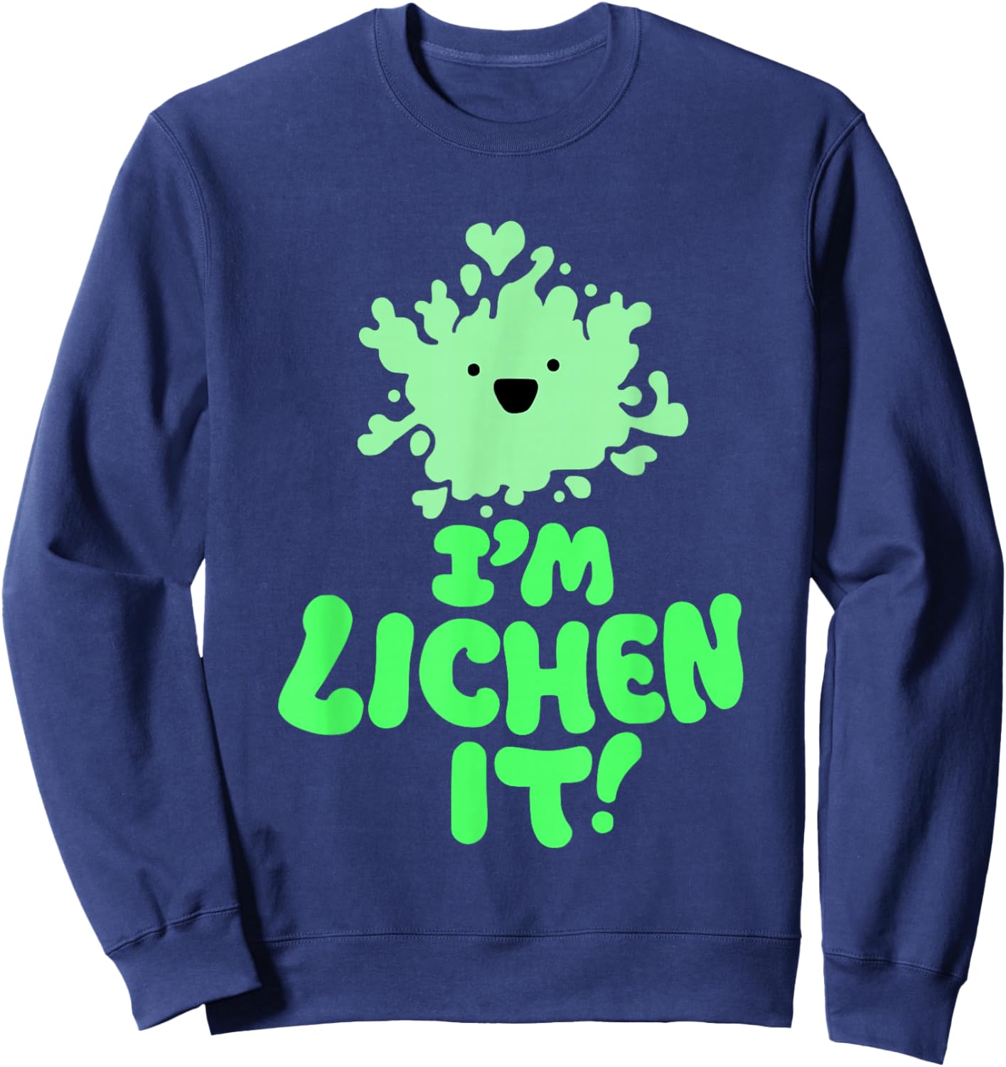 I'm Lichen It! Funny Cute Nature Fungi Botany Alga Mycology Sweatshirt - Sweatshirt | Navy