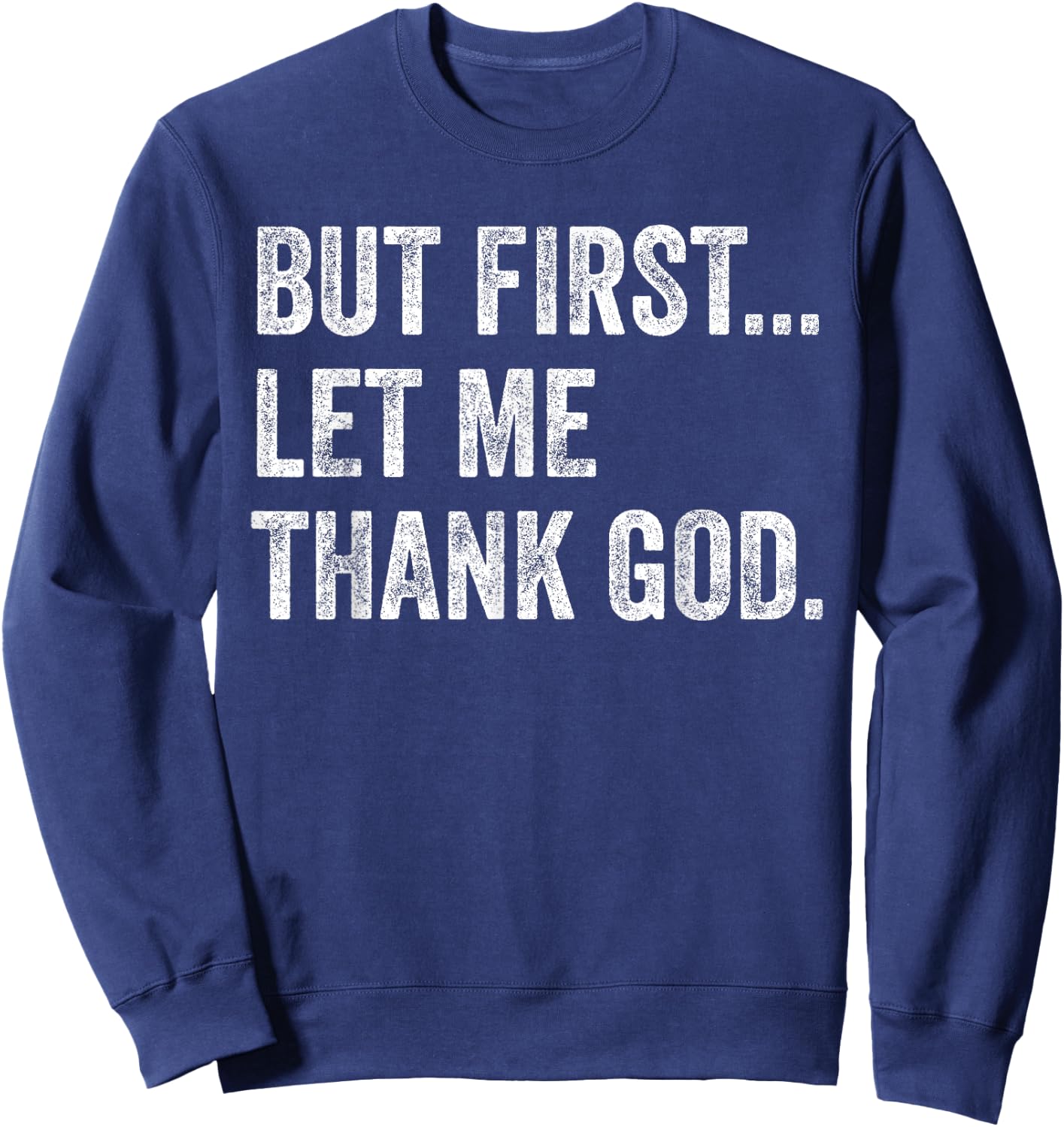 But First Let Me Thank God Sweatshirt - Sweatshirt | Navy