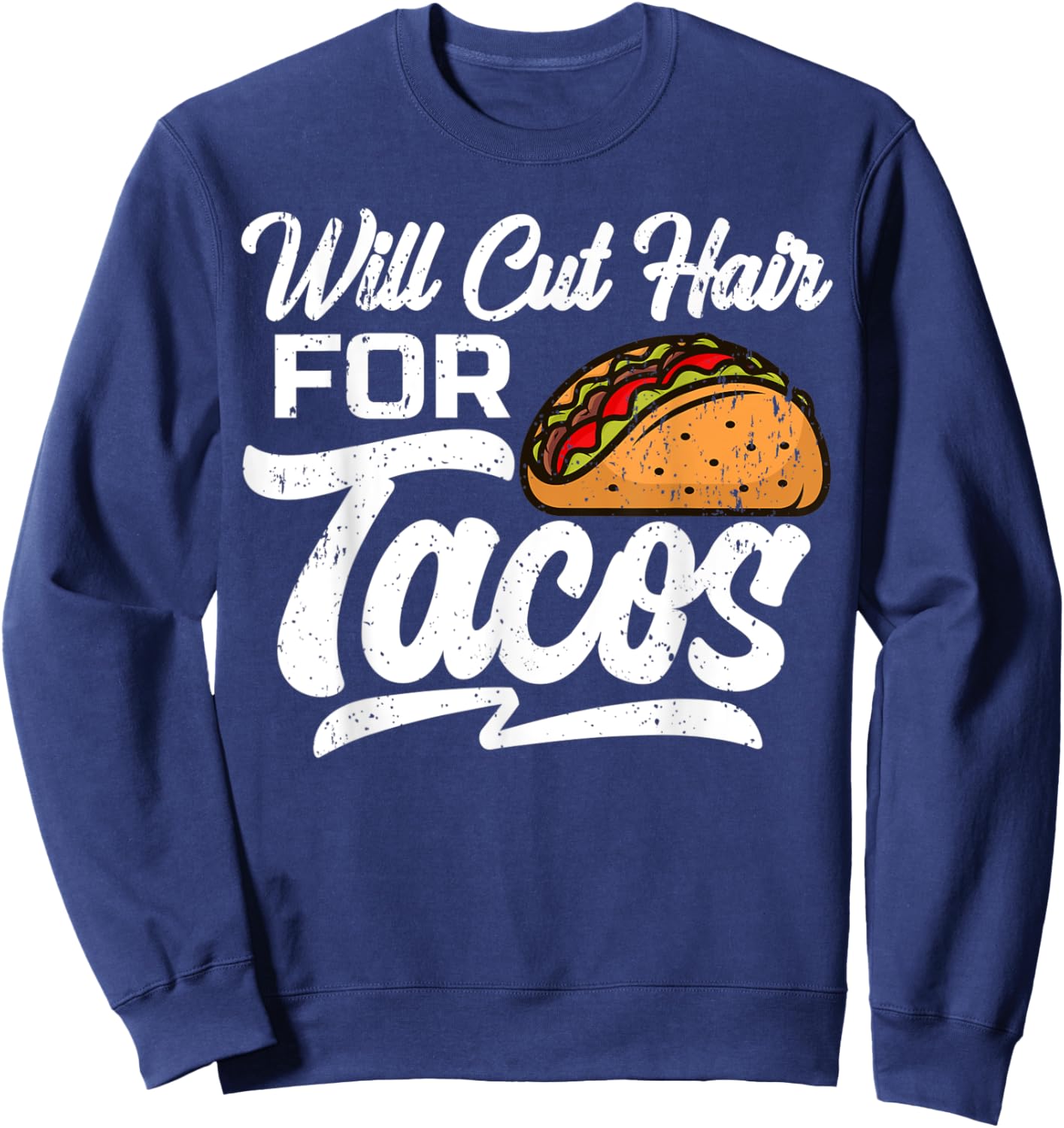 Will Cut Hair For Tacos Hairdresser Barber Hairstylist Sweatshirt - Sweatshirt | Navy