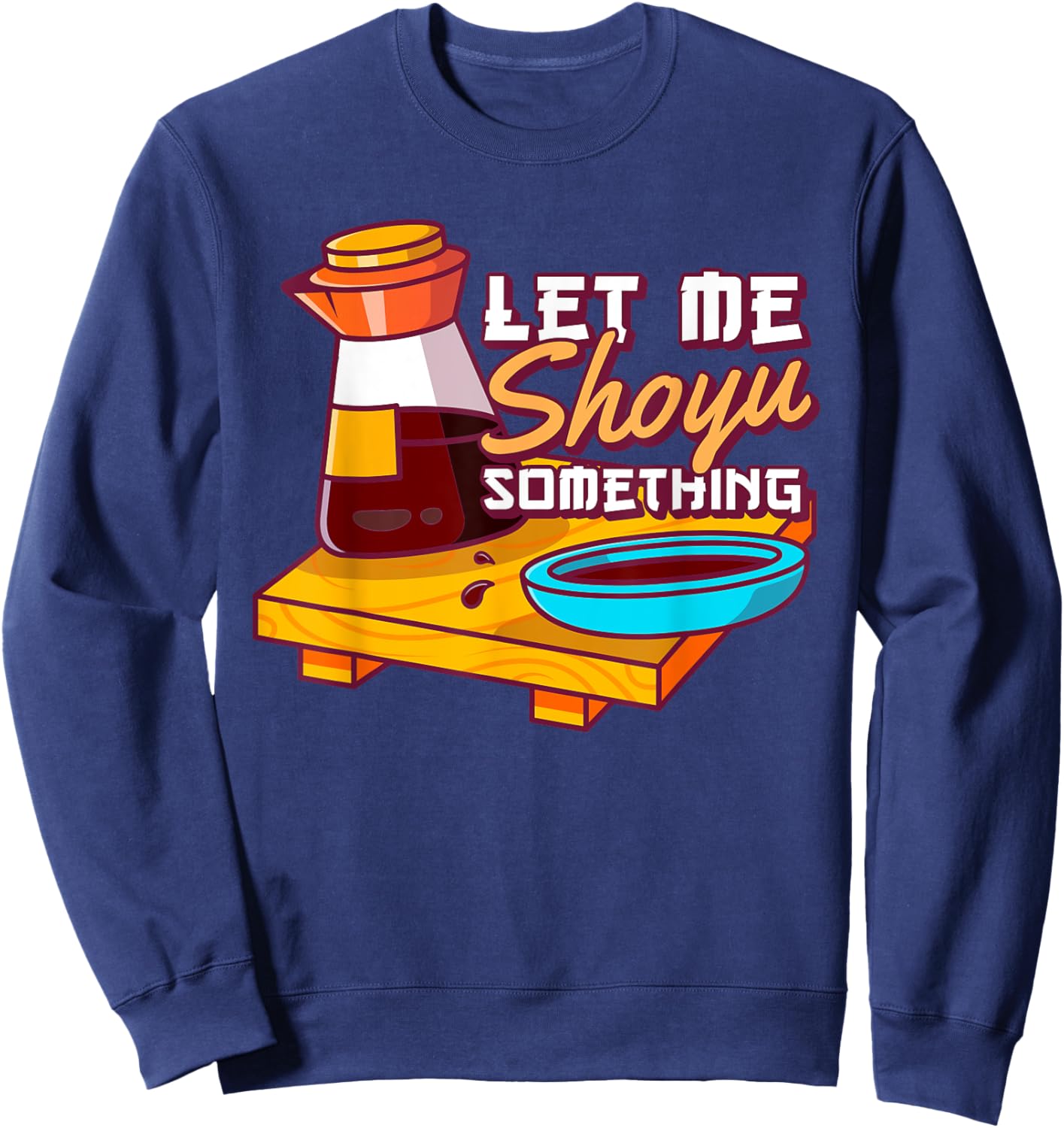 Let Me Shoyu Something Japanese Soy Sweatshirt - Sweatshirt | Navy