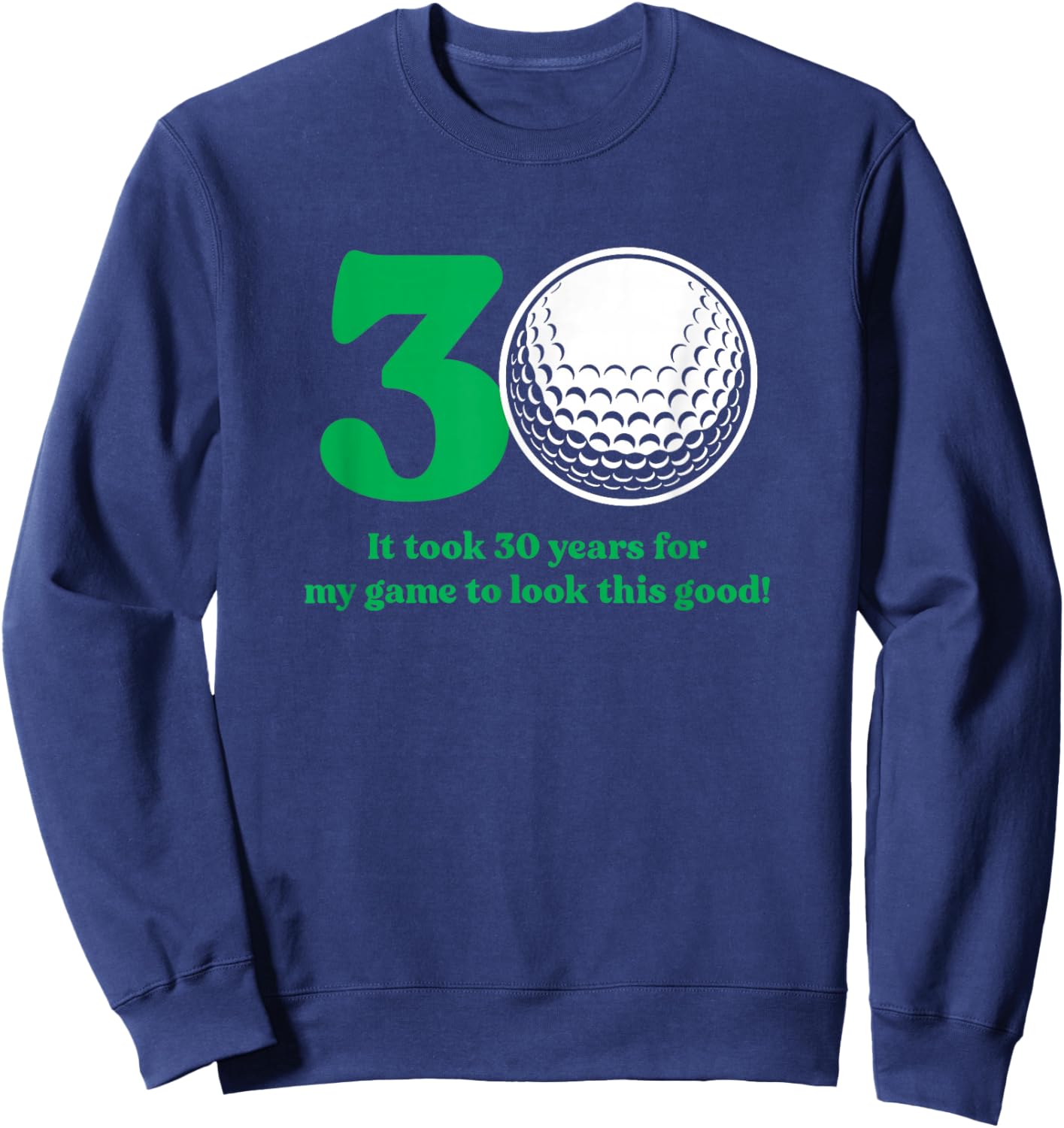 30 Year Old Golfer: Golfing Quote Golf 30th Birthday Sweatshirt - Sweatshirt | Navy