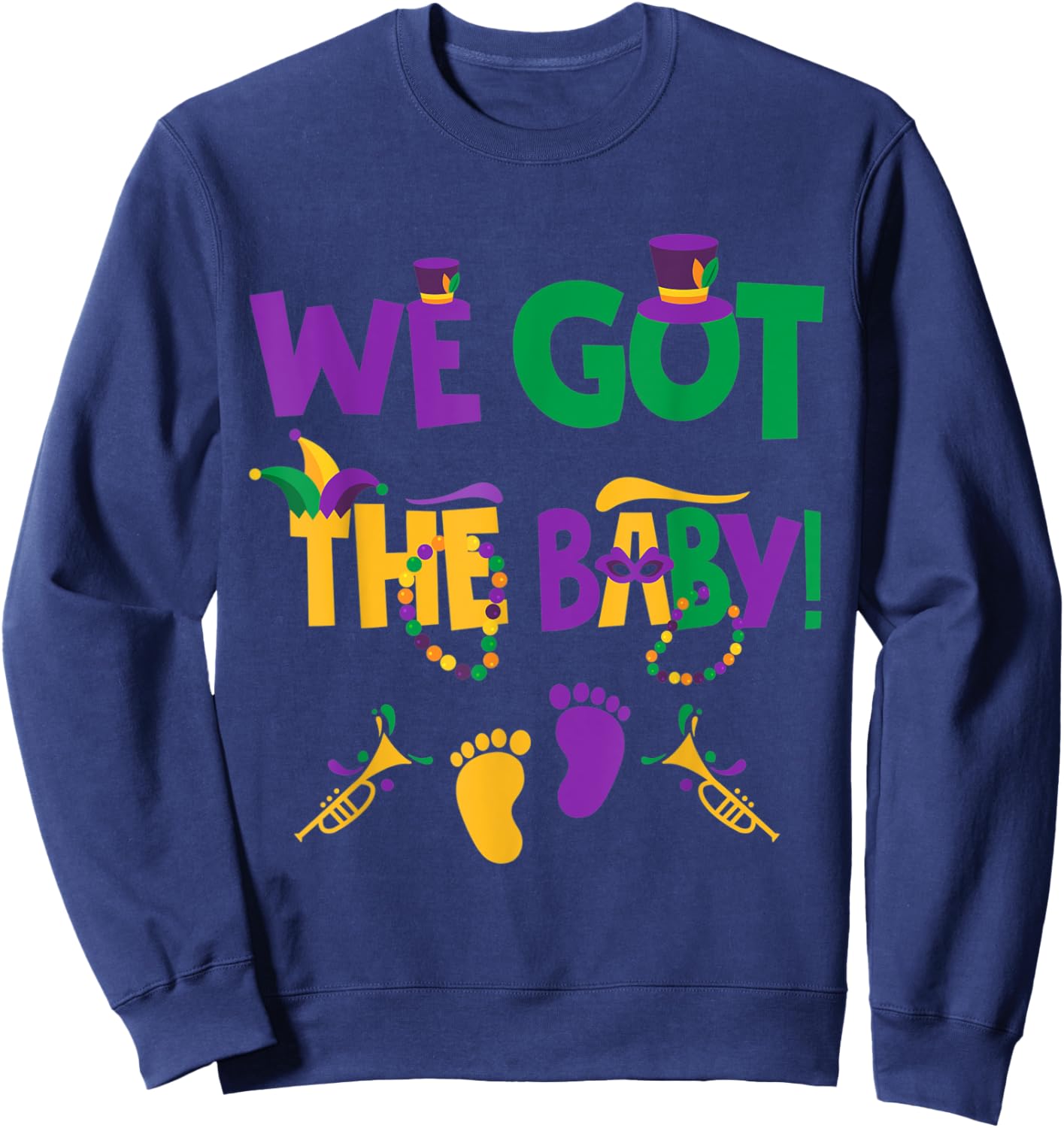 Funny Mardi Gras Pregnancy Announcement We Got The Baby Sweatshirt - Sweatshirt | Navy