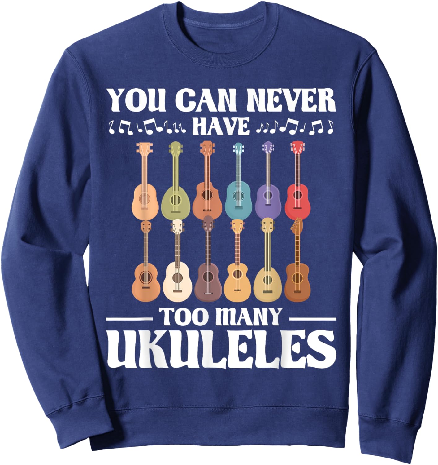 You Can Never Have Too Many Ukuleles - Ukulelist Sweatshirt - Sweatshirt | Navy