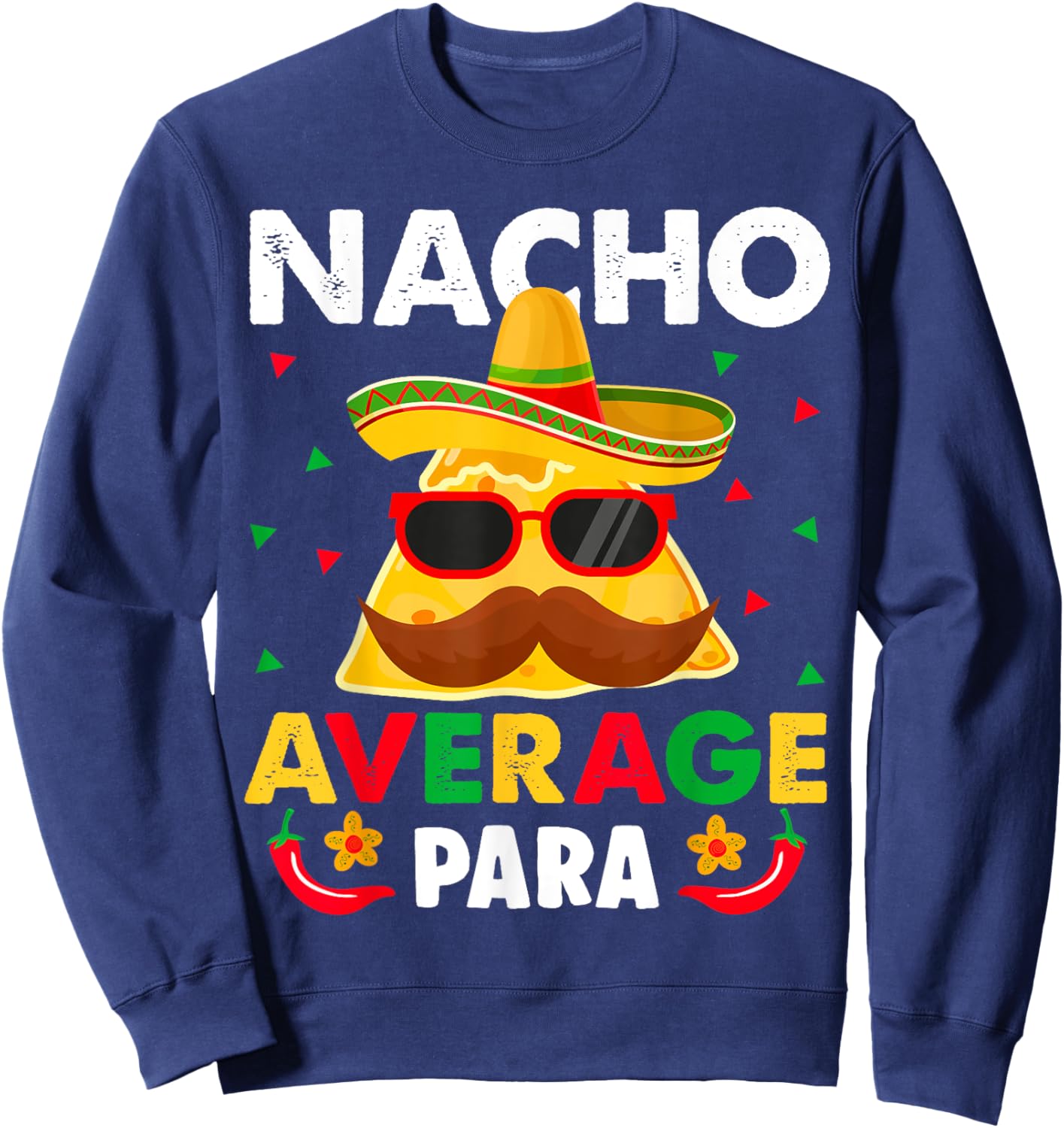 Nacho Average paraprofessional Cinco De Mayo Mexican para Sweatshirt - Sweatshirt | Navy