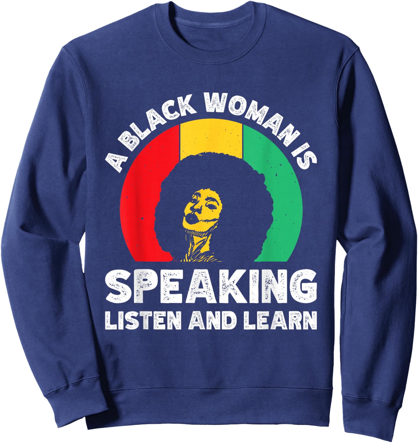 A Black Woman Is Speaking Listen And Learn Sweatshirt - Sweatshirt | Navy
