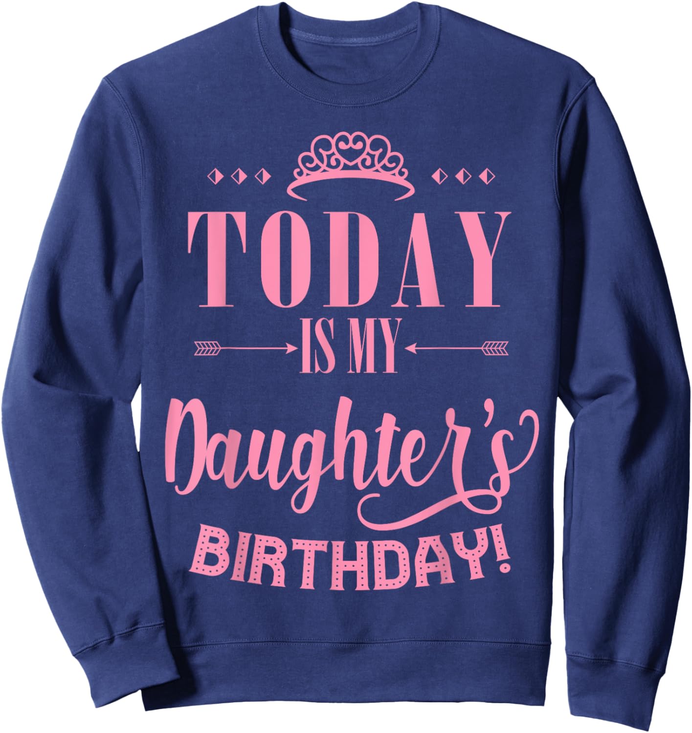 Today Is My Daughter's Birthday Sweatshirt - Sweatshirt | Navy
