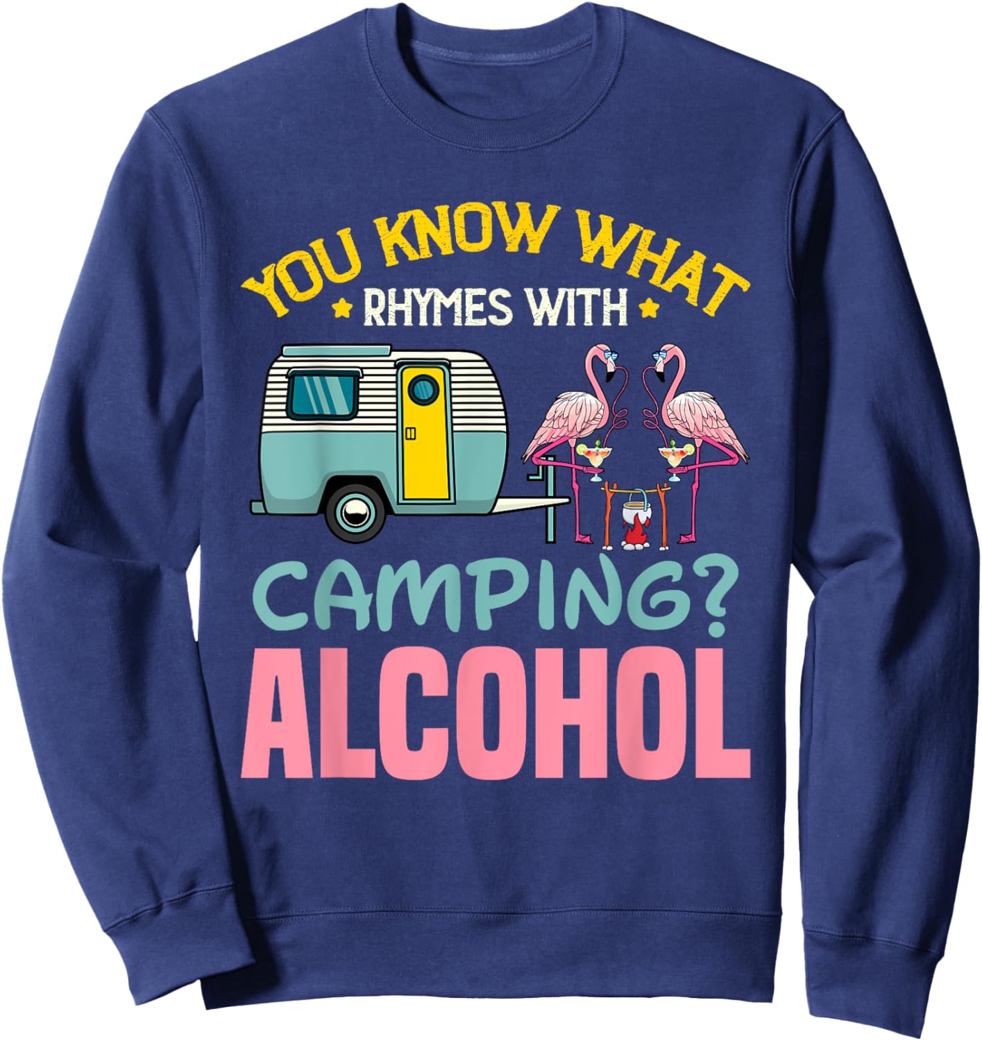 You Know What Rhymes With Camping And Alcohol Beer Sweatshirt - Sweatshirt | Navy