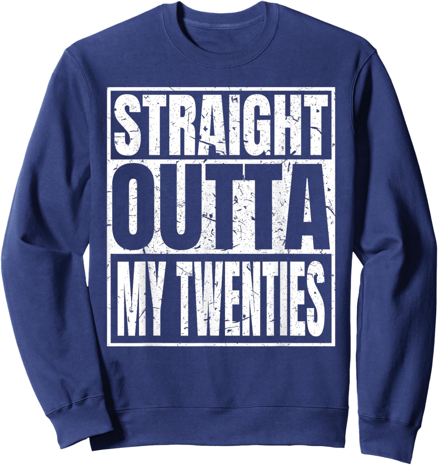 Straight Outta My Twenties 30th Birthday Funny 30 Years Old Sweatshirt - Sweatshirt | Navy