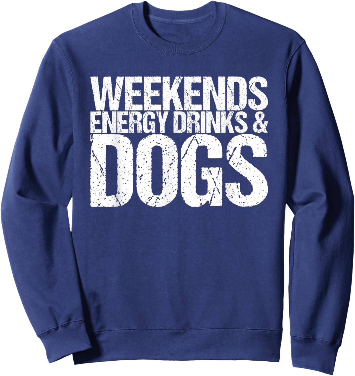 Weekends Energy Drinks & Dogs Sweatshirt - Sweatshirt | Navy