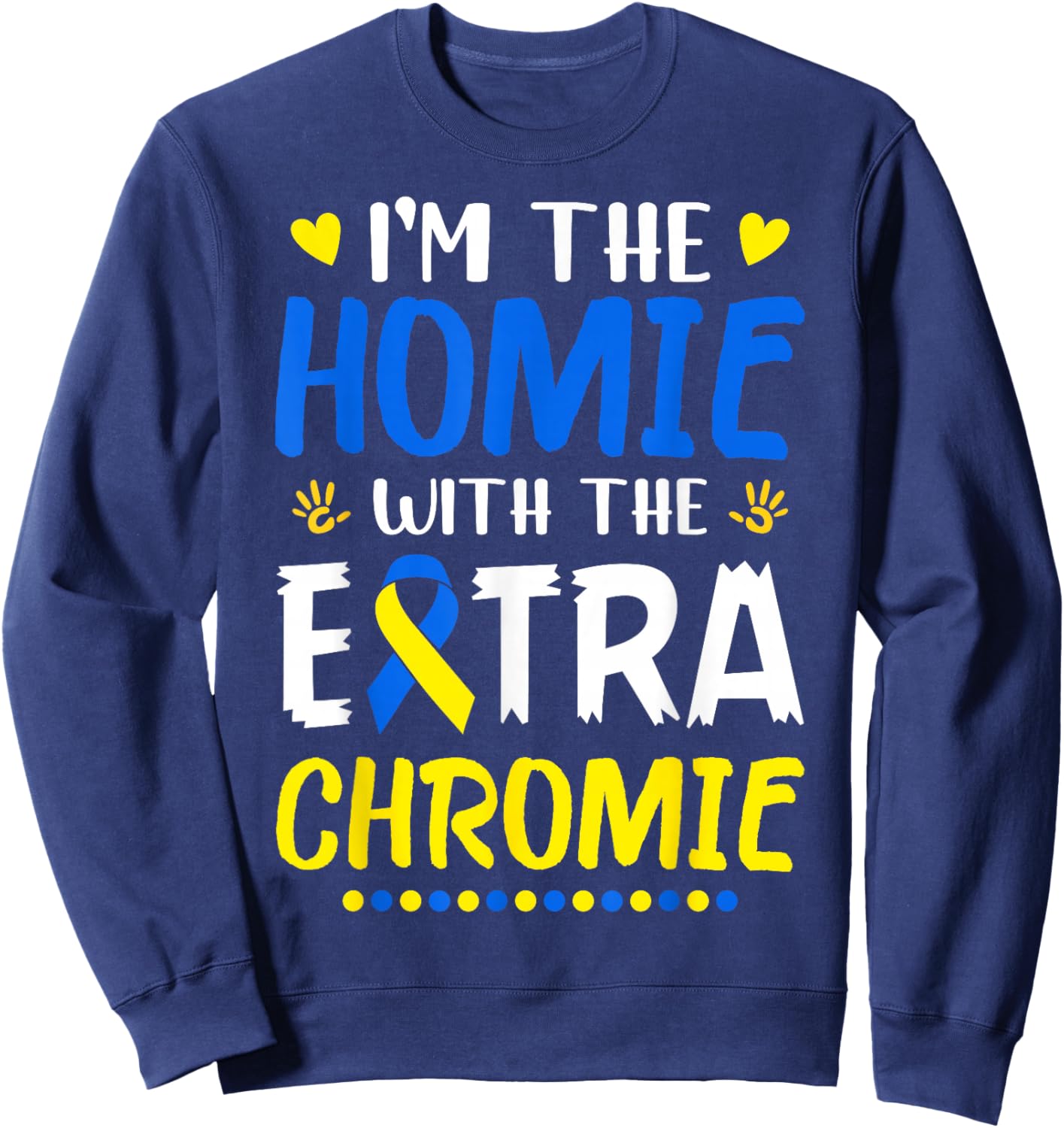 I'm The Homie with Extra Chromie Down Syndrome Awareness Day Small Sweatshirt - Sweatshirt | Navy