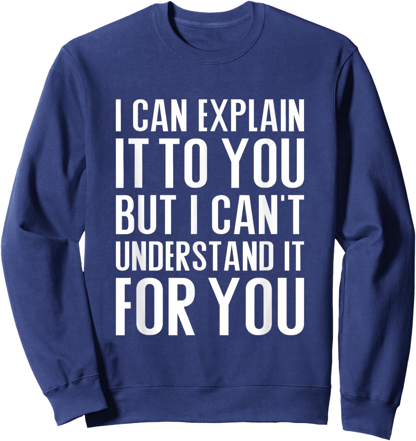 I can explain it to you but I can't understand it for you Sweatshirt - Sweatshirt | Navy