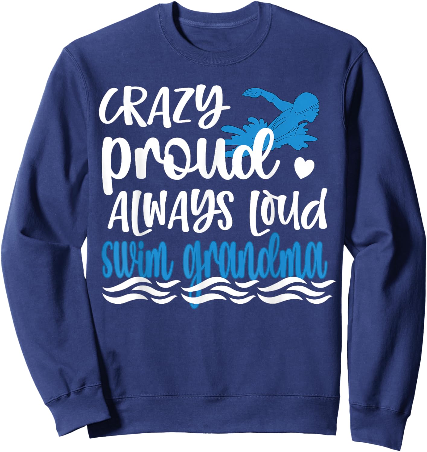 Crazy Proud Always Loud Swim Grandma Of Swimmer Sweatshirt - Sweatshirt | Navy