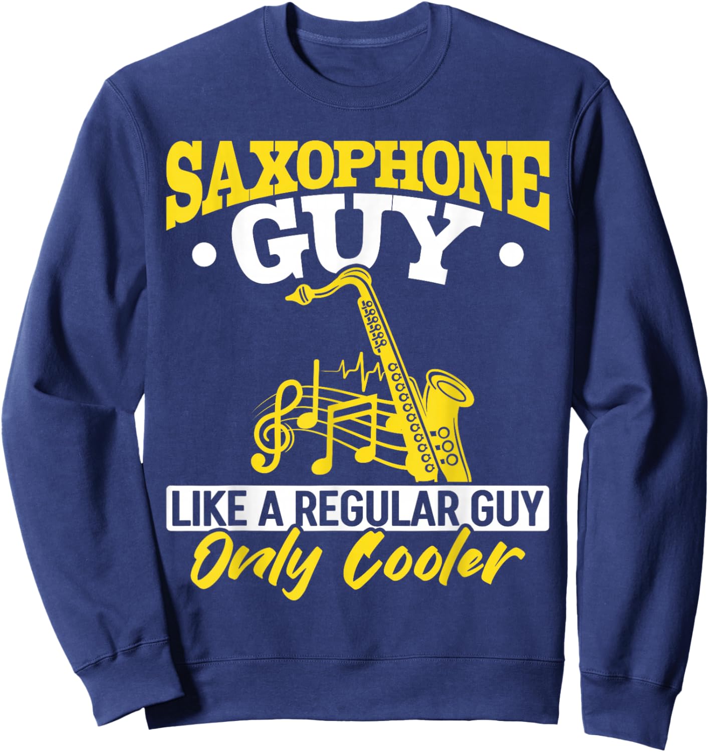 Saxophonist Saxophone guy like a regular guy only cooler Sweatshirt - Sweatshirt | Navy