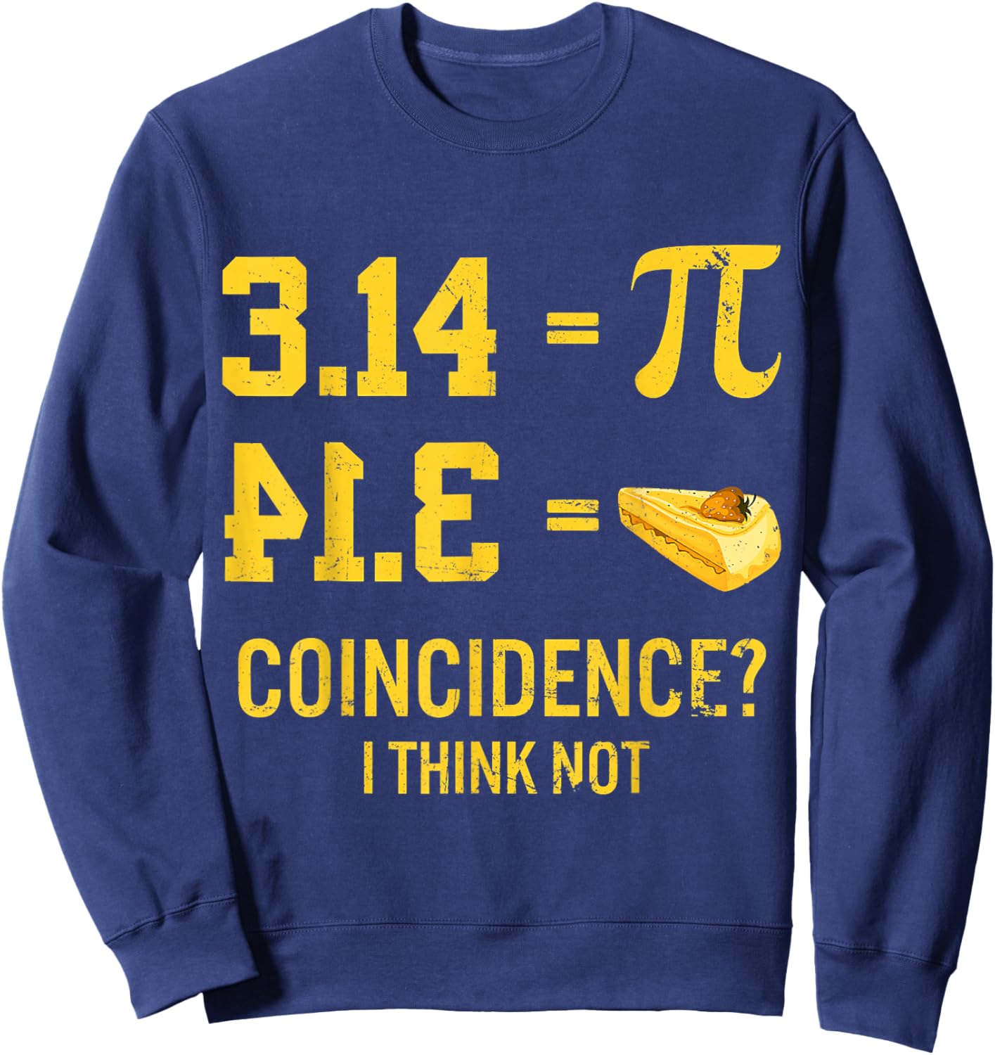 Funny Pi Equals Pie Coincidence I Think Not Math Pun Pi Day Sweatshirt - Sweatshirt | Navy