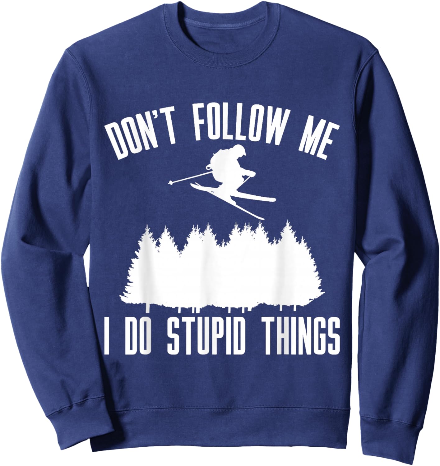 Don't Follow Me I Do Stupid Things Sweatshirt - Sweatshirt | Navy