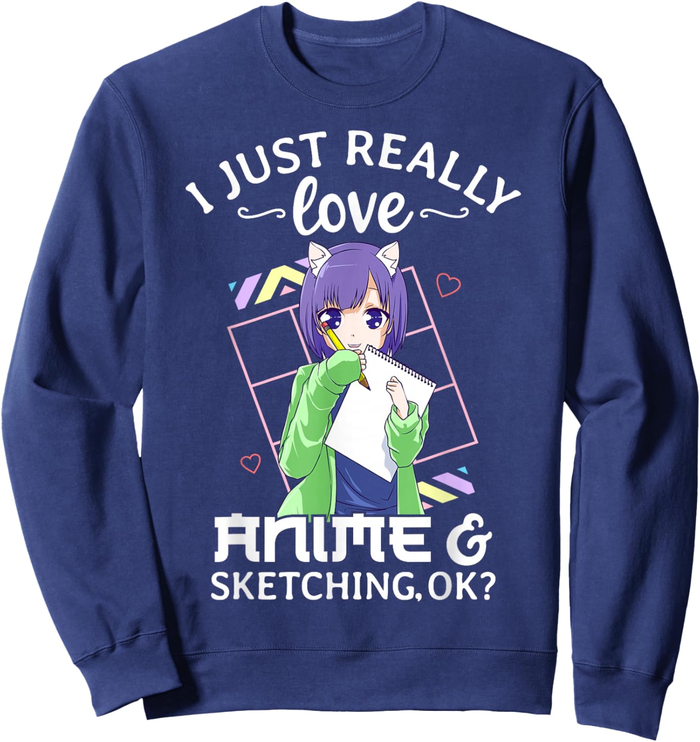 I Just Really Love Anime and Sketching Ok? Anime Drawing Sweatshirt - Sweatshirt | Navy