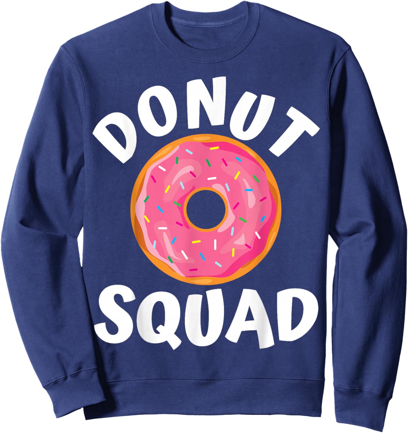 Donut Squad Donut Lover Funny Love Donut Gifts Bakery Sweatshirt - Sweatshirt | Navy