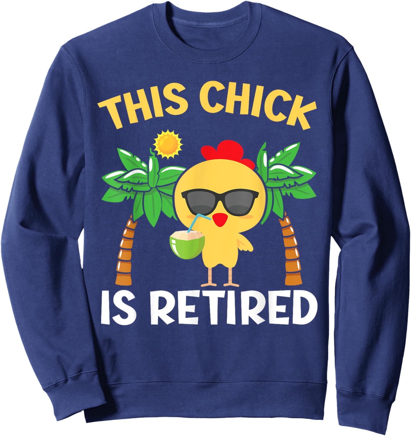 This Chick Is Retired Design for Retirement Pension Chicken Sweatshirt - Sweatshirt | Navy