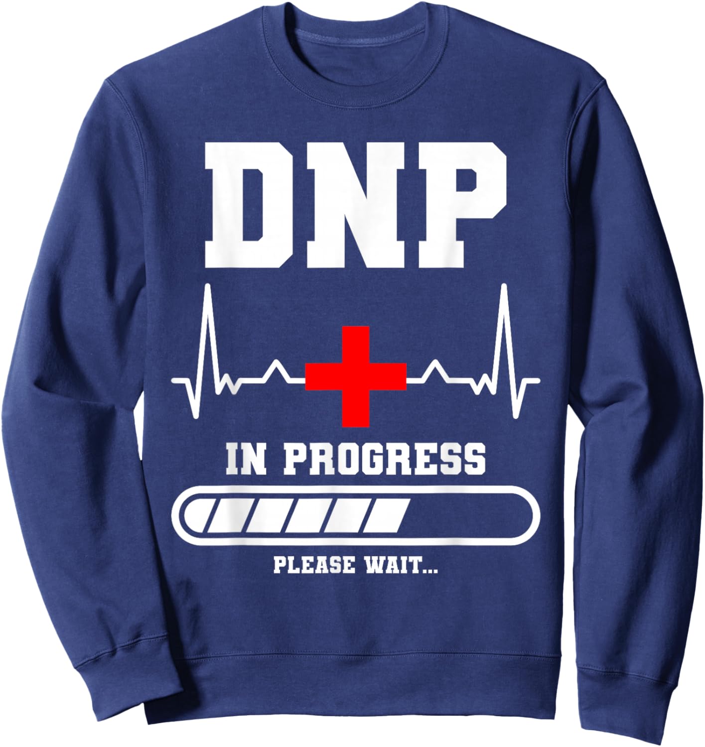 DNP In Progress Please Wait Doctor of Nursing Practice Sweatshirt - Sweatshirt | Navy