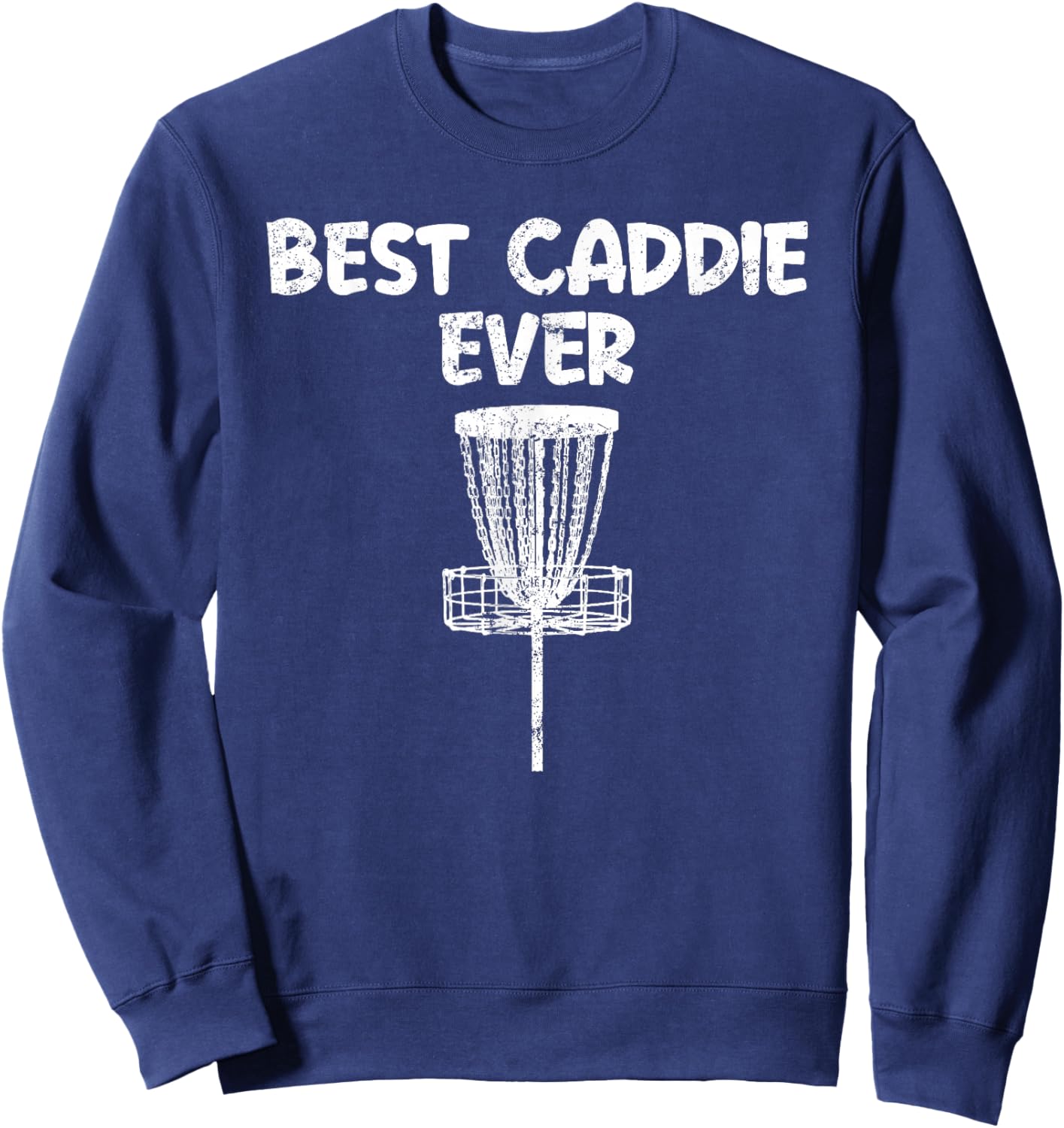 Funny Disc Golf Best Caddie Ever Disc Golfer Bag Supporter Sweatshirt - Sweatshirt | Navy