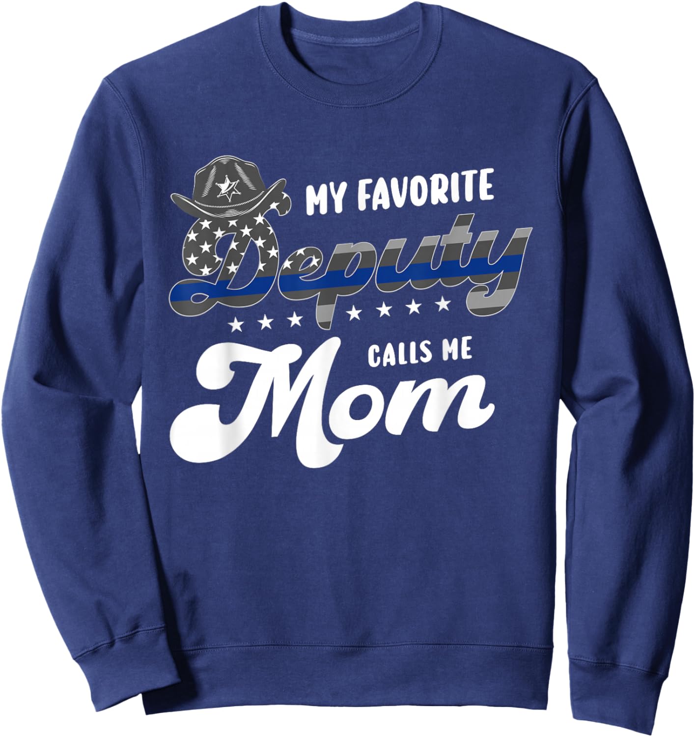 Police or Law Enforcement or My favorite Deputy calls me Mom Sweatshirt - Sweatshirt | Navy