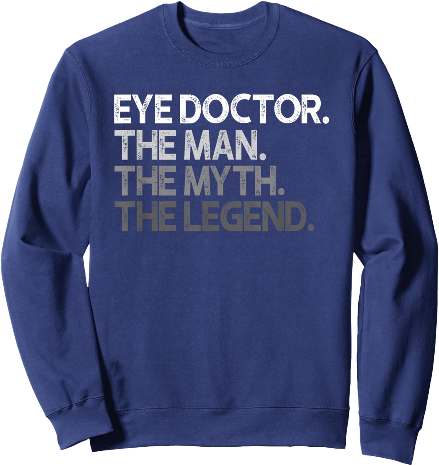 Eye Doctor Ophthalmologist Man The Myth Legend Gift Sweatshirt - Sweatshirt | Navy