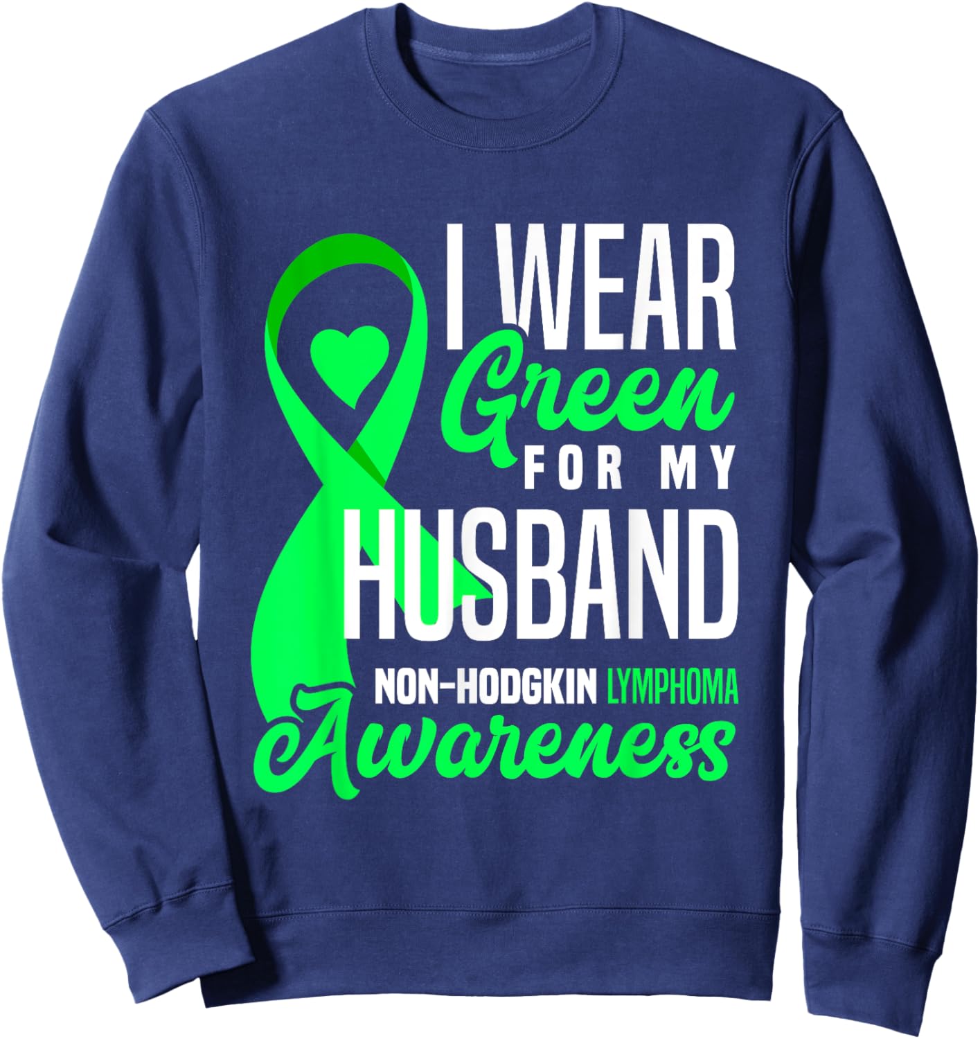 I Wear Green For My Husband Non-Hodgkin Lymphoma Awareness Sweatshirt - Sweatshirt | Navy