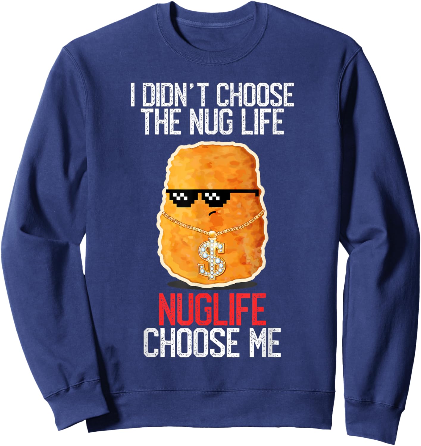 I Didn't Choose The Nug Life Nuglife Choose Me Funny Humor Sweatshirt - Sweatshirt | Navy