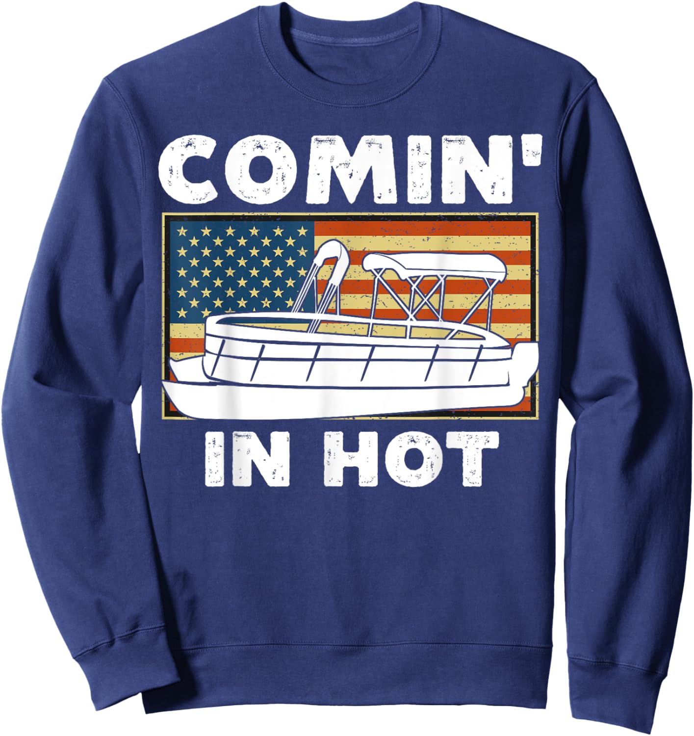 Coming In Hot Pontoon Boat Captain River Lake Boating Retro Sweatshirt - Sweatshirt | Navy