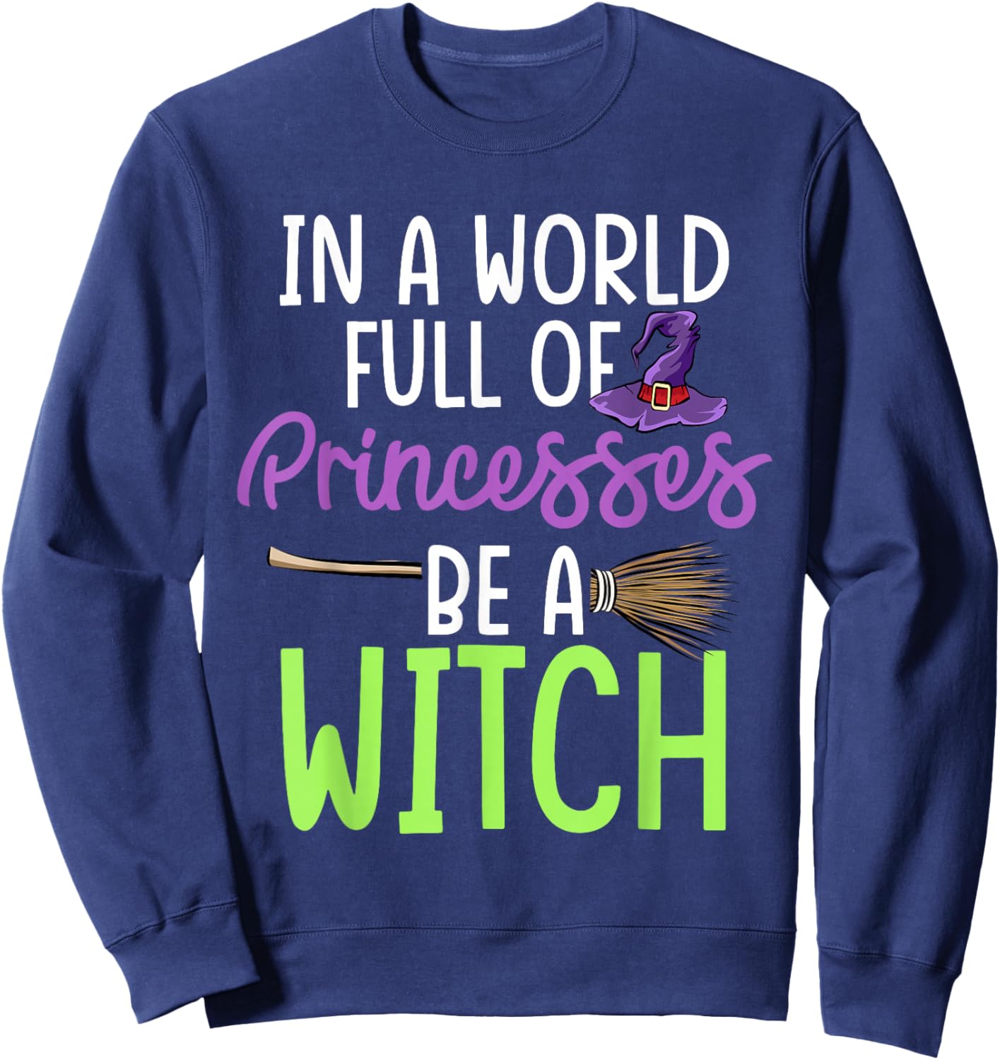 In A World Full of Princesses Be A Witch Halloween Sweatshirt - Sweatshirt | Navy
