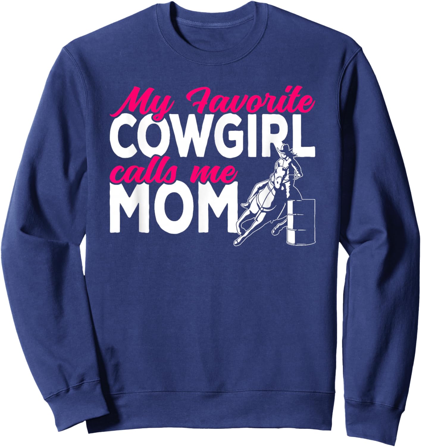 Cowgirl My favorite cowgirl calls me Mom Barrel Racing Sweatshirt - Sweatshirt | Navy