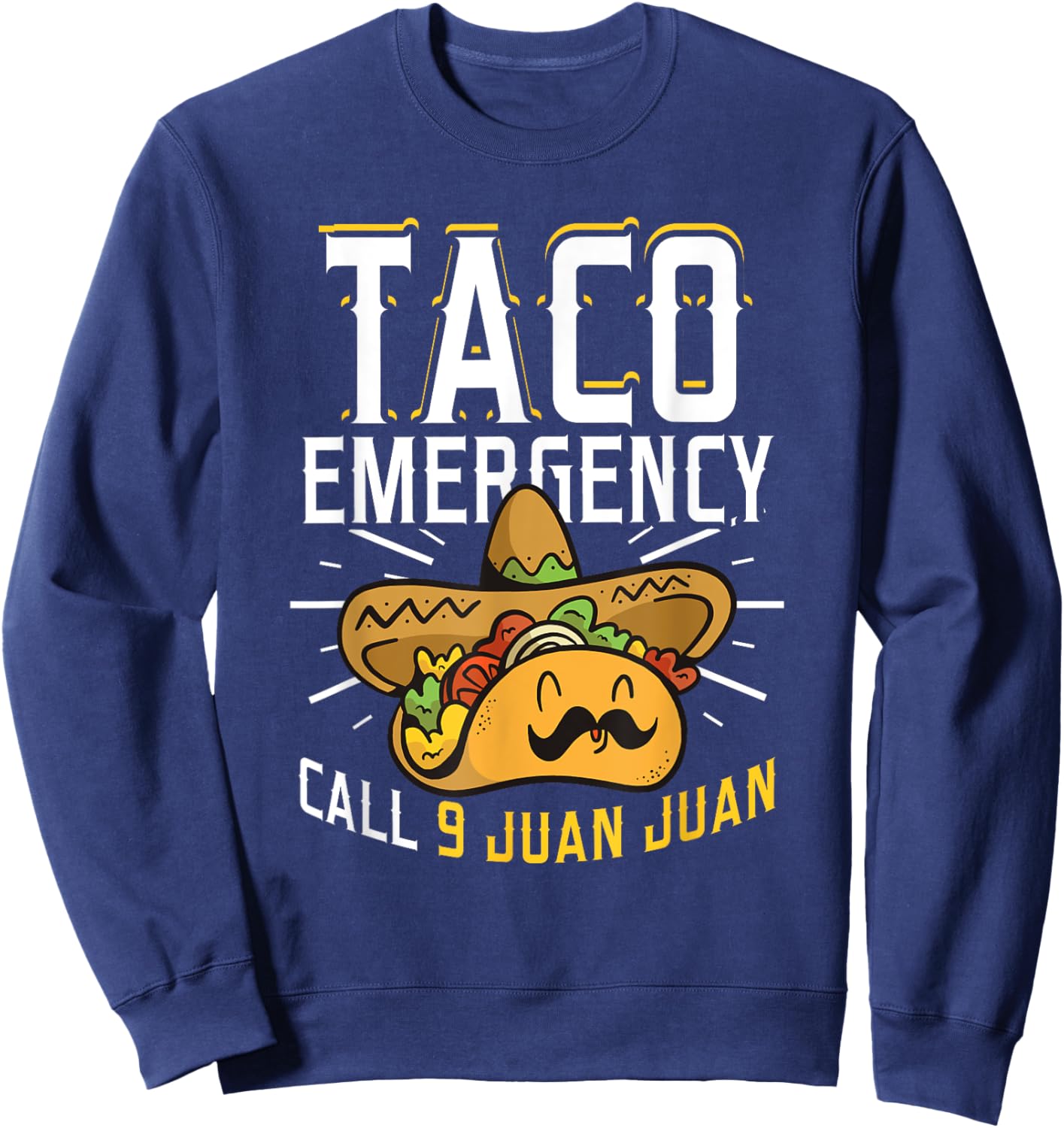Taco Emergency Call 9 Juan Juan Funny Cinco De Mayo Sweatshirt - Sweatshirt | Navy
