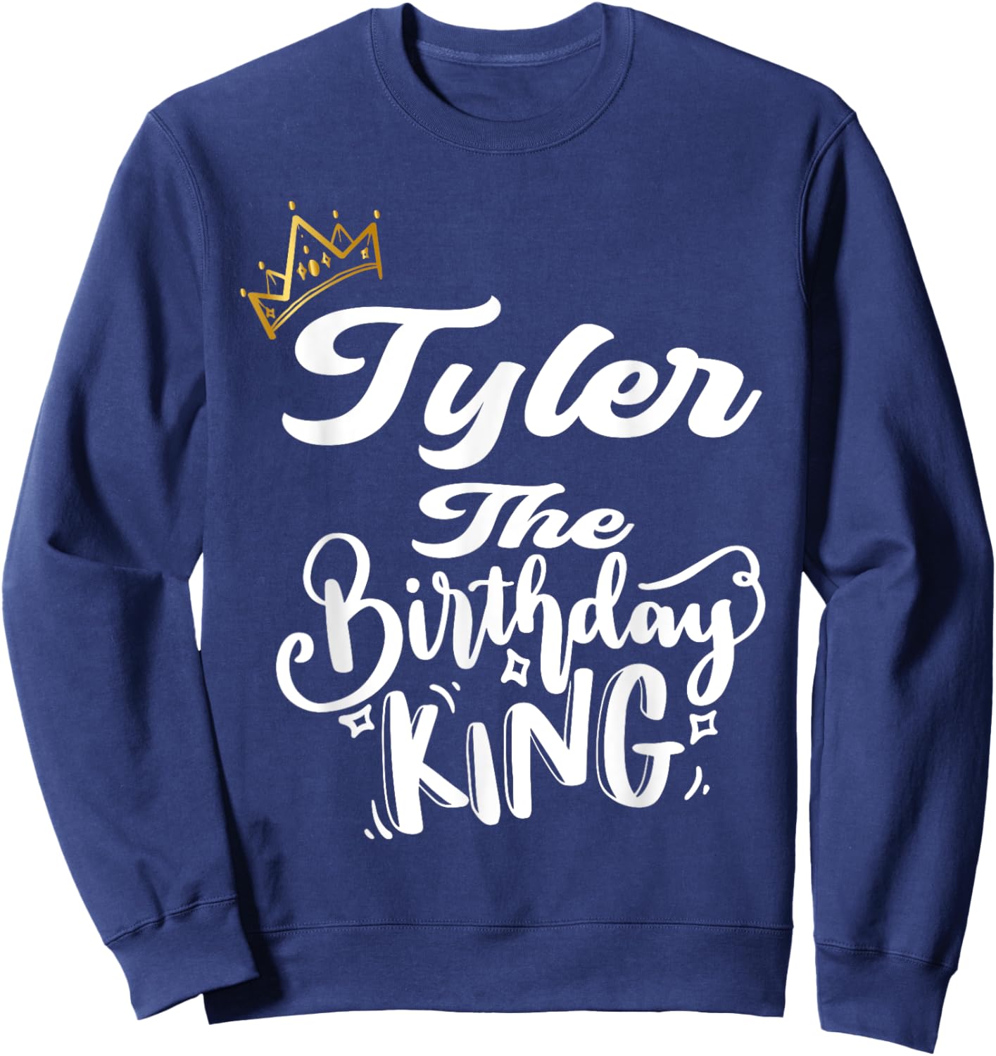 Tyler The Birthday King Happy Birthday Shirt Men Boys Teens Sweatshirt - Sweatshirt | Navy