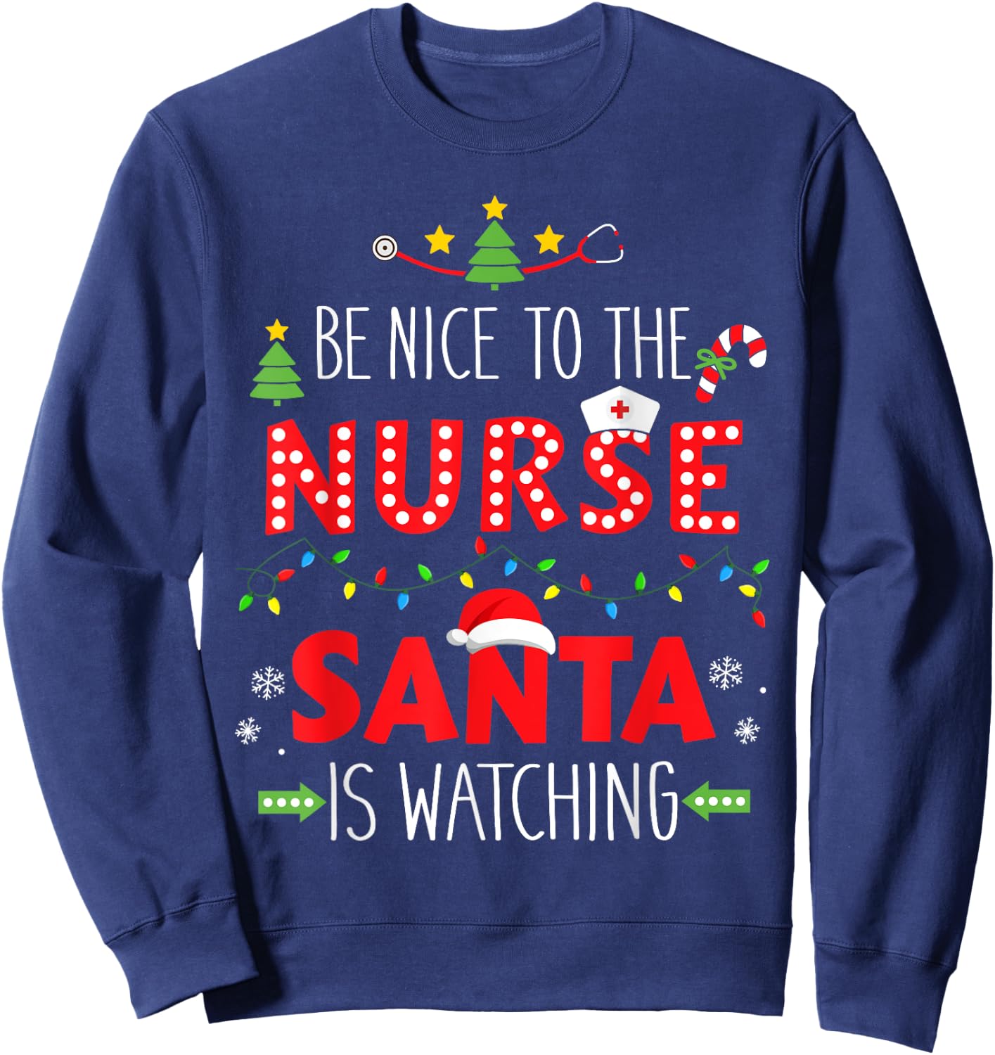 Funny be nice nurse santa watching for xmas RN, LPN or ICU Sweatshirt - Sweatshirt | Navy