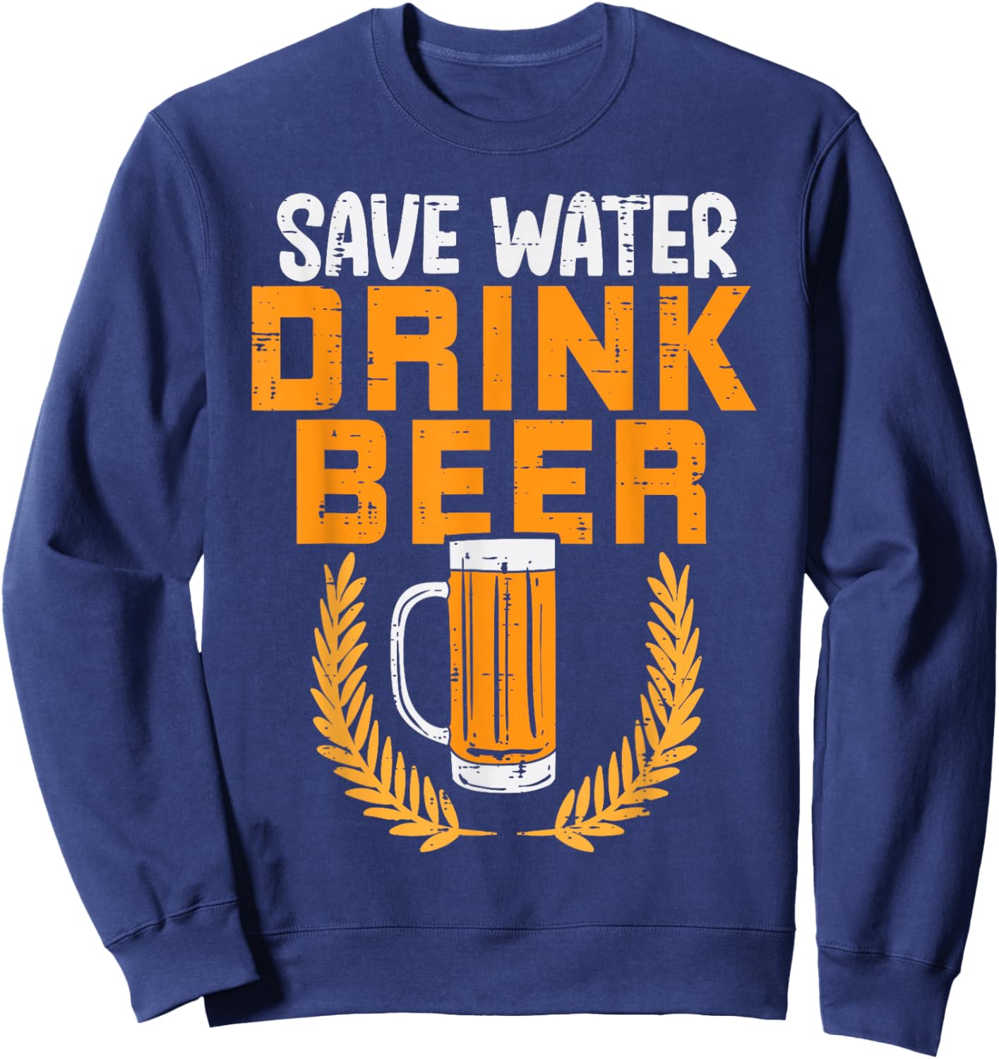 Save Water Drink Beer Funny Oktoberfest German Men Women Sweatshirt - Sweatshirt | Navy
