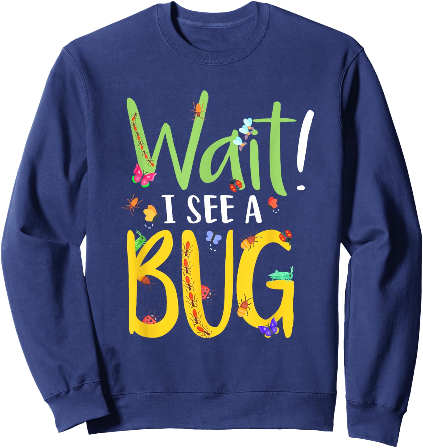 Entomology Insect Beetle Collecting Hunter Wait I See A Bug Sweatshirt - Sweatshirt | Navy