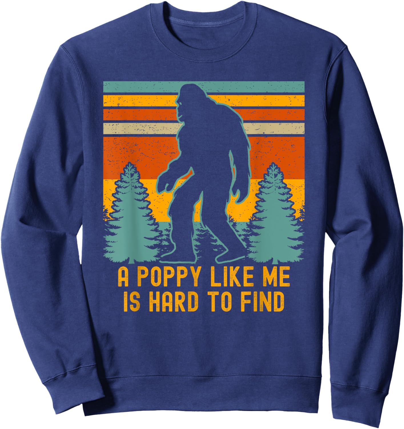 A Poppy Like Me Is Hard To Find, Bigfoot Grandpa Sweatshirt - Sweatshirt | Navy