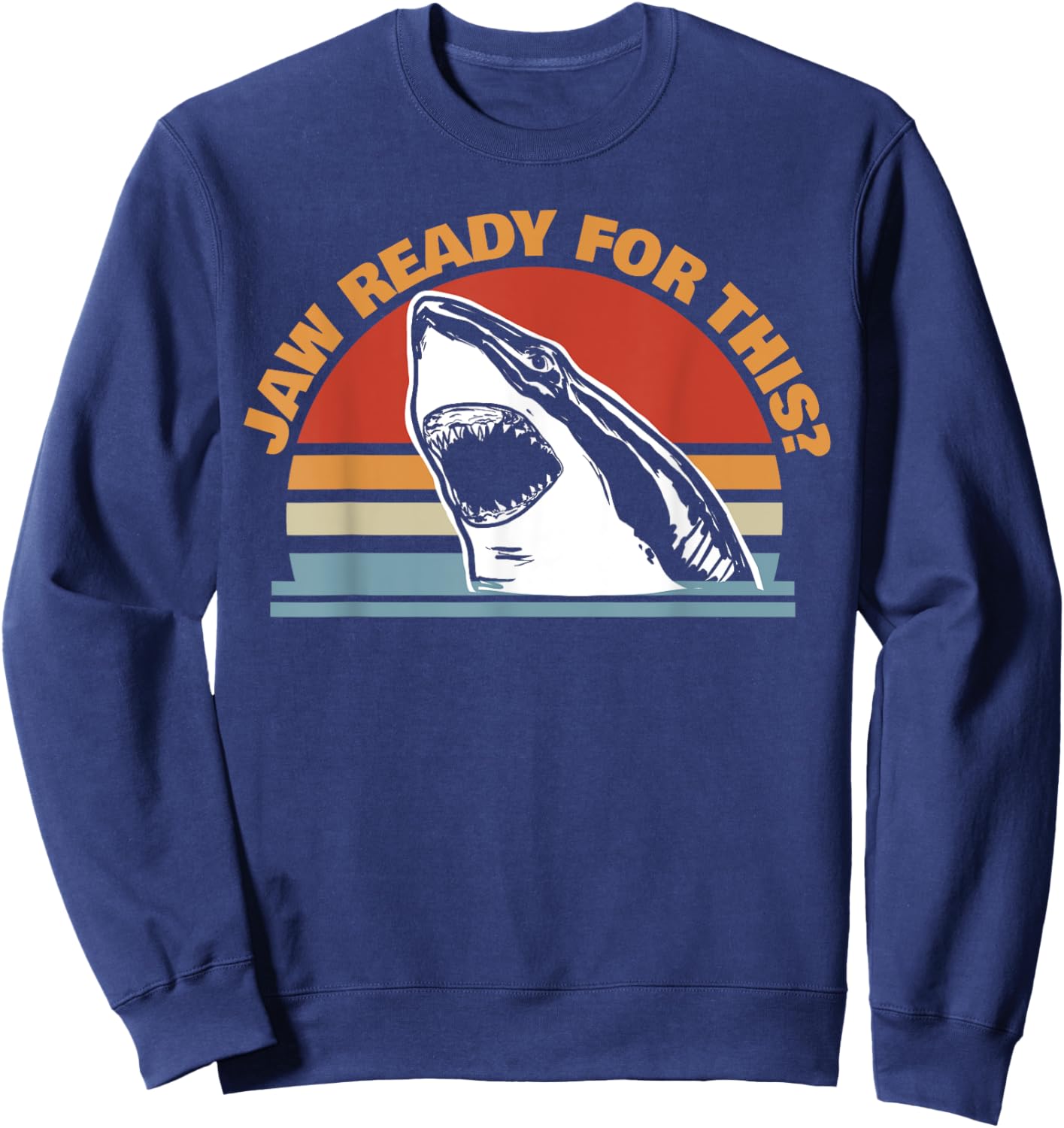 Jaw Ready for This funny Great White Shark Pun Sweatshirt - Sweatshirt | Navy