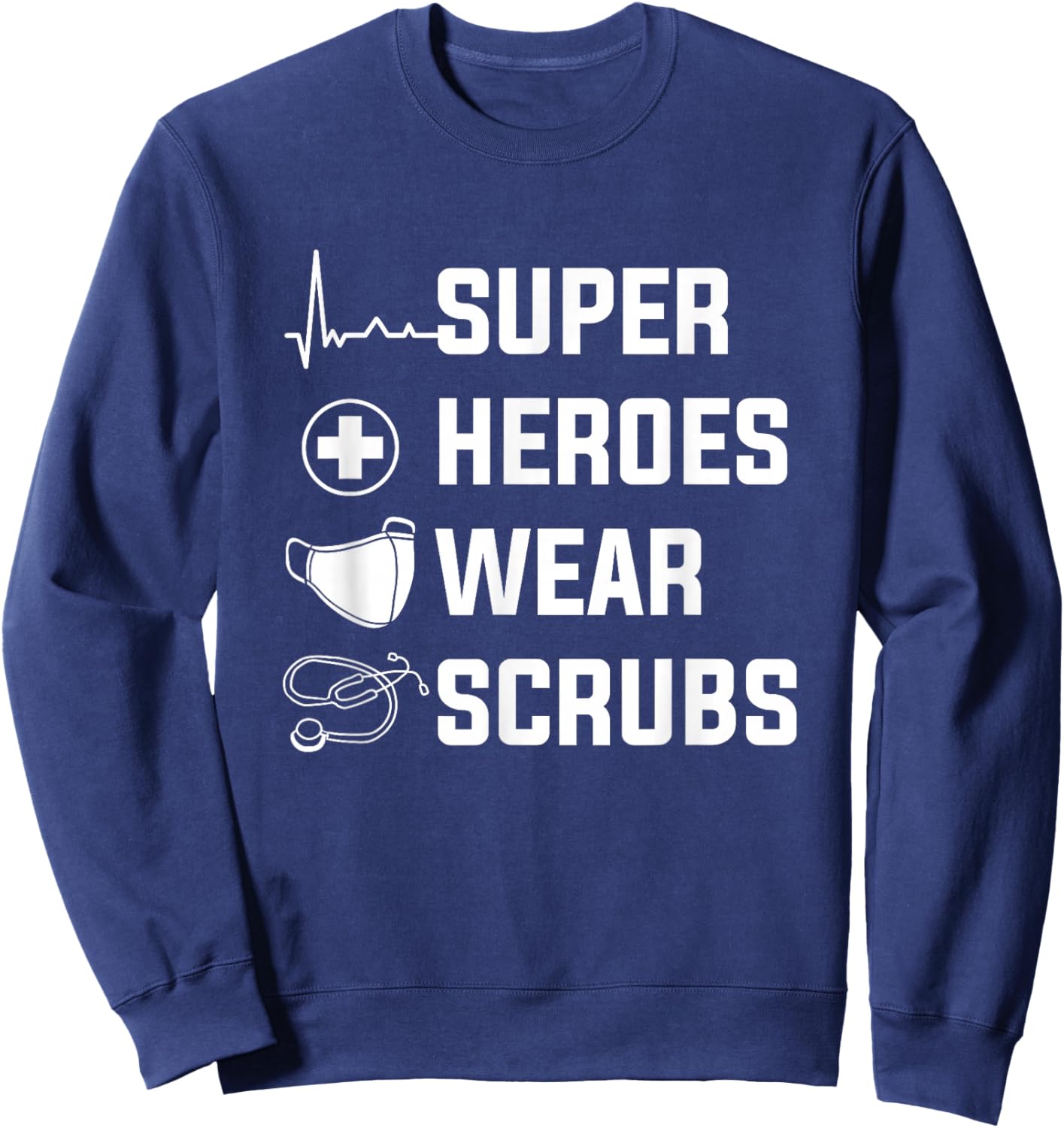 Super Heroes Wear Scrubs Medical Nurses For A Nurse Sweatshirt - Sweatshirt | Navy