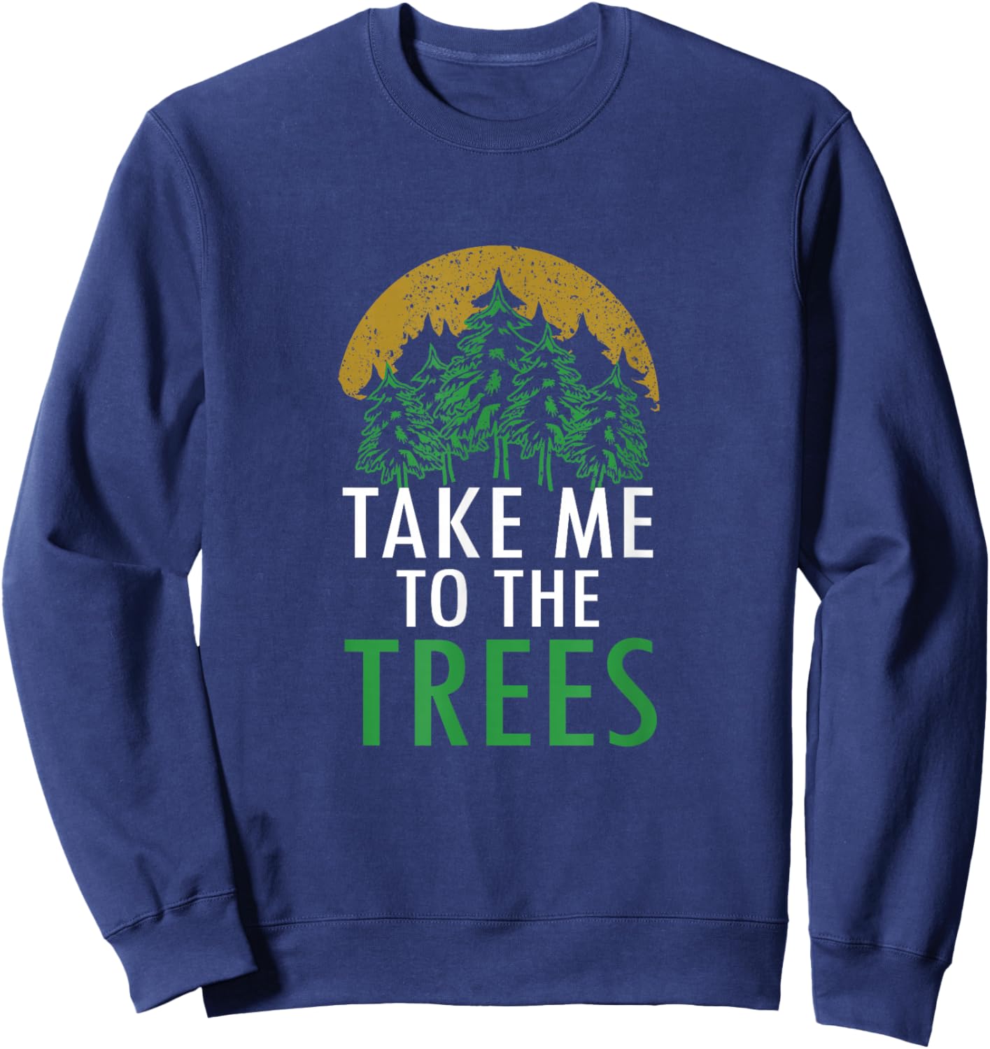 Take Me To The Trees Forest Nature Graphic Art Sweatshirt - Sweatshirt | Navy