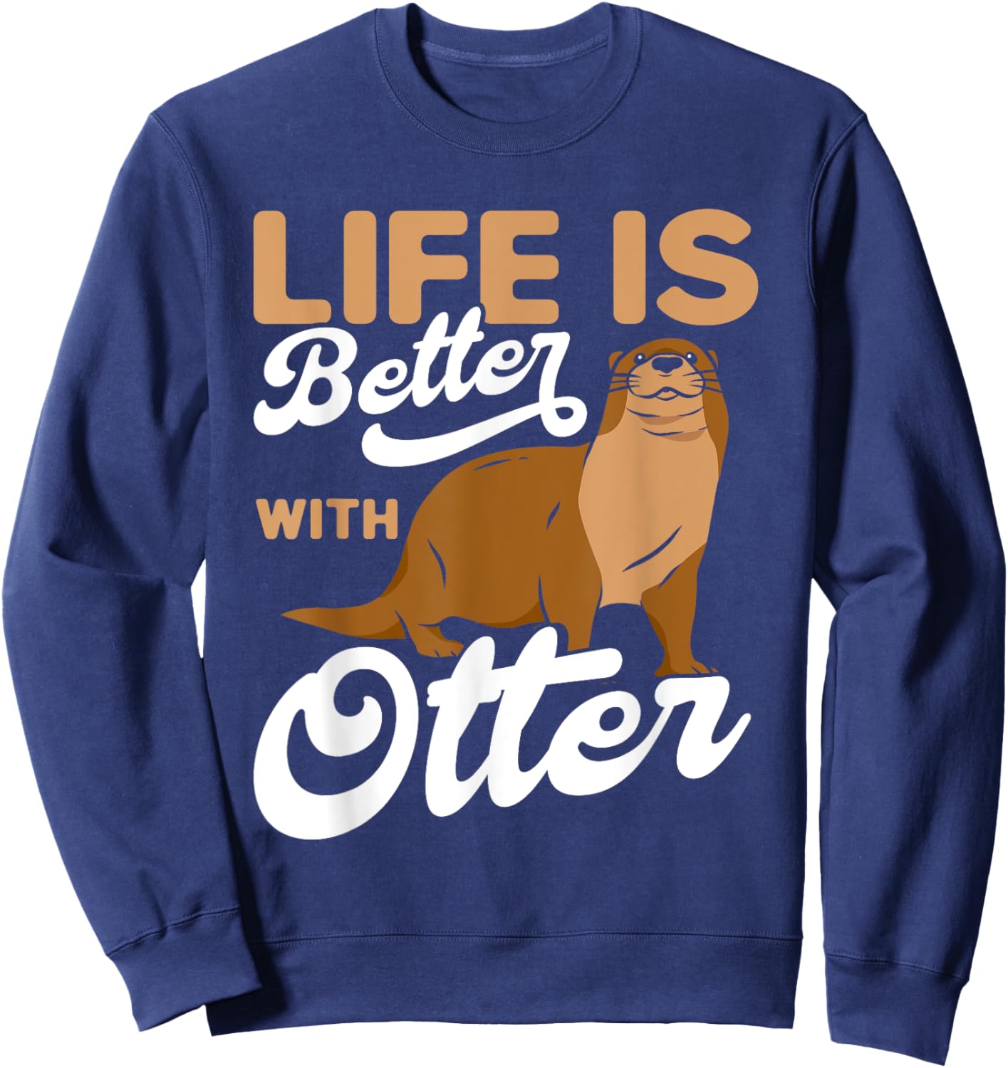 Life is Better With Otter Otter Lover Sweatshirt - Sweatshirt | Navy