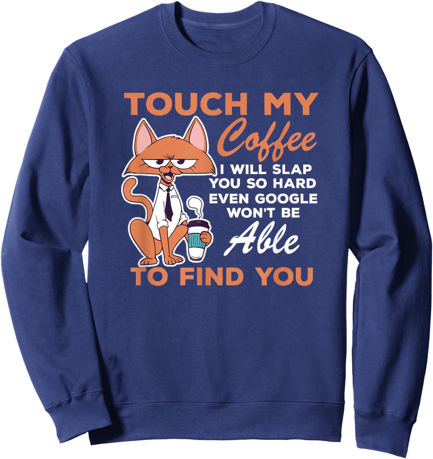 Touch My Coffee Funny Coffee Lovers I Will Slap You So Hard Sweatshirt - Sweatshirt | Navy