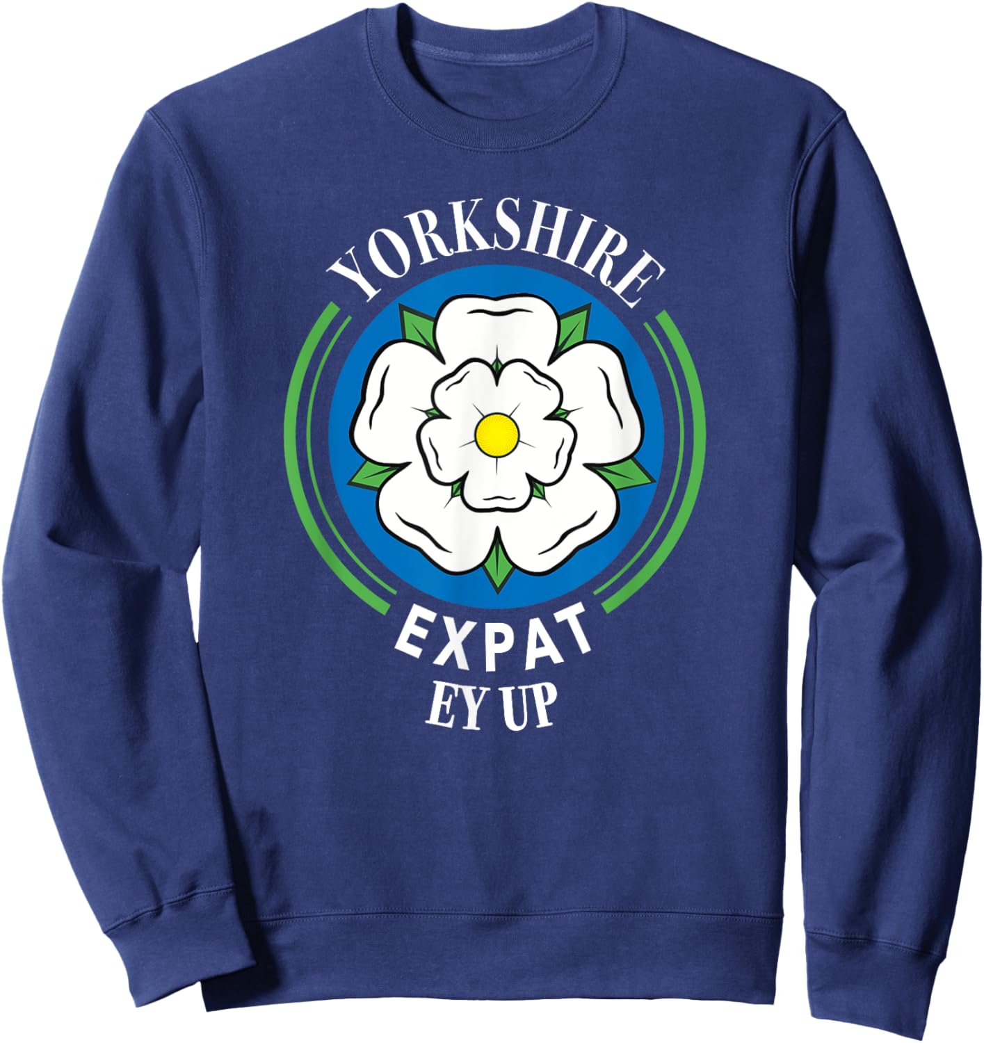 Yorkshire Expat Rose Flag EY UP Yorkshire UK North England Sweatshirt - Sweatshirt | Navy