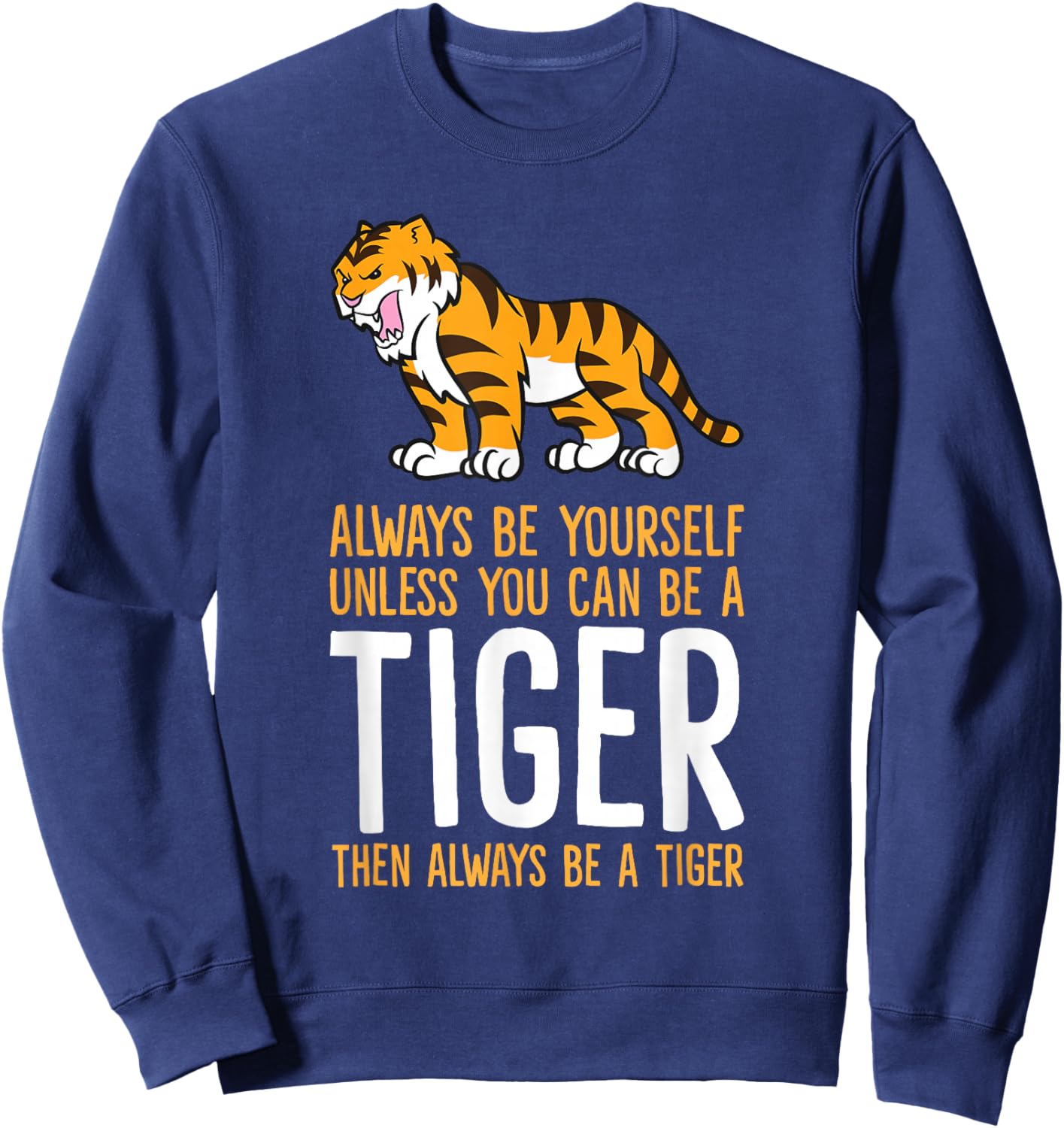 Always Be Yourself Unless You Can Be A Tiger Small Sweatshirt - Sweatshirt | Navy