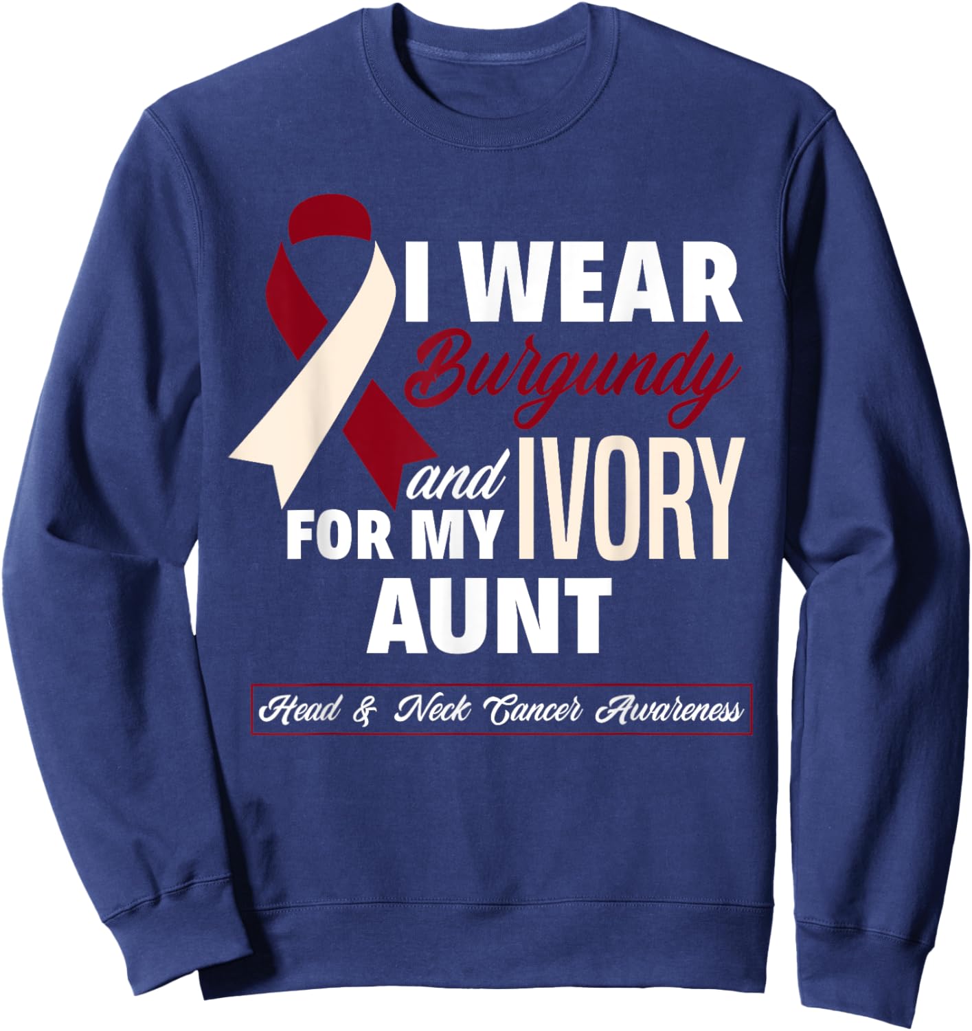 I Wear Burgundy & Ivory For My Aunt Head & Neck Cancer Sweatshirt - Sweatshirt | Navy