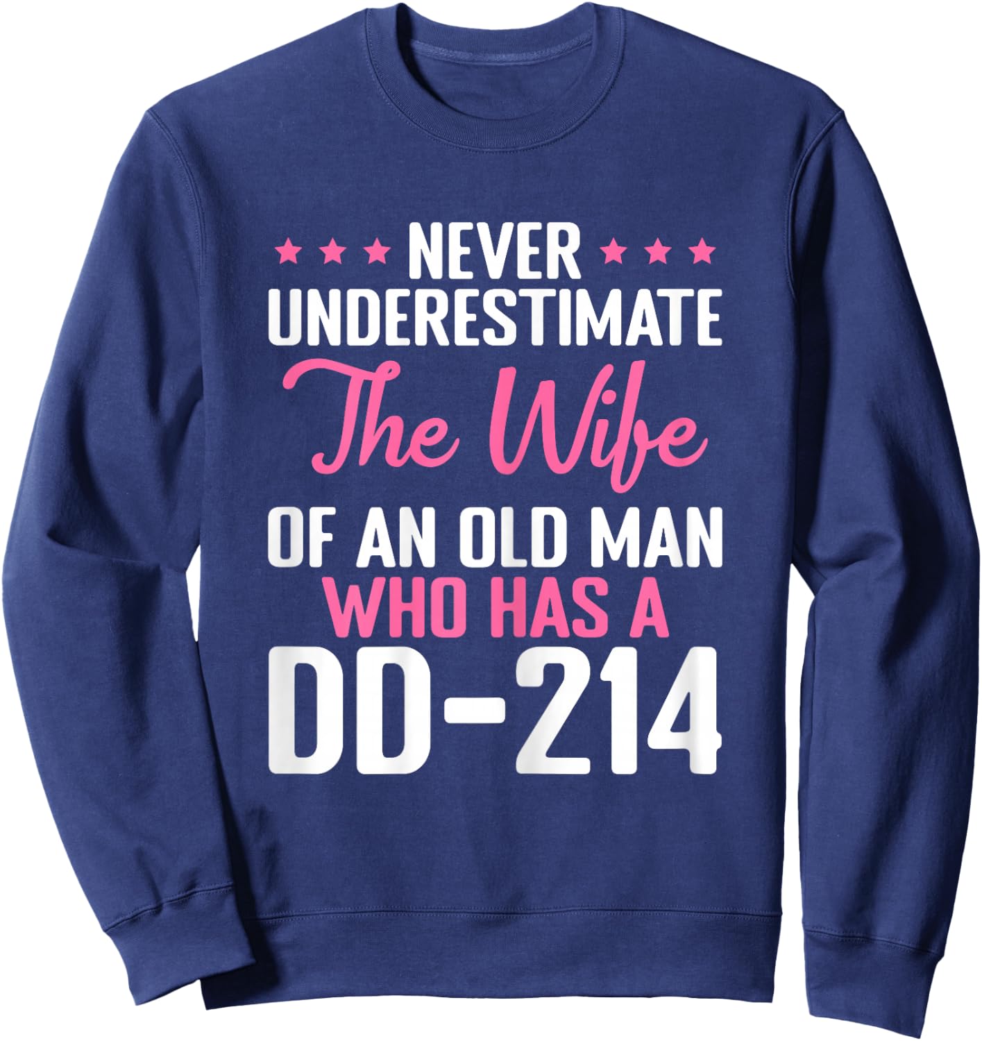 Wife of An Old Man Who Has DD-214 Funny Veteran's Wife Sweatshirt - Sweatshirt | Navy