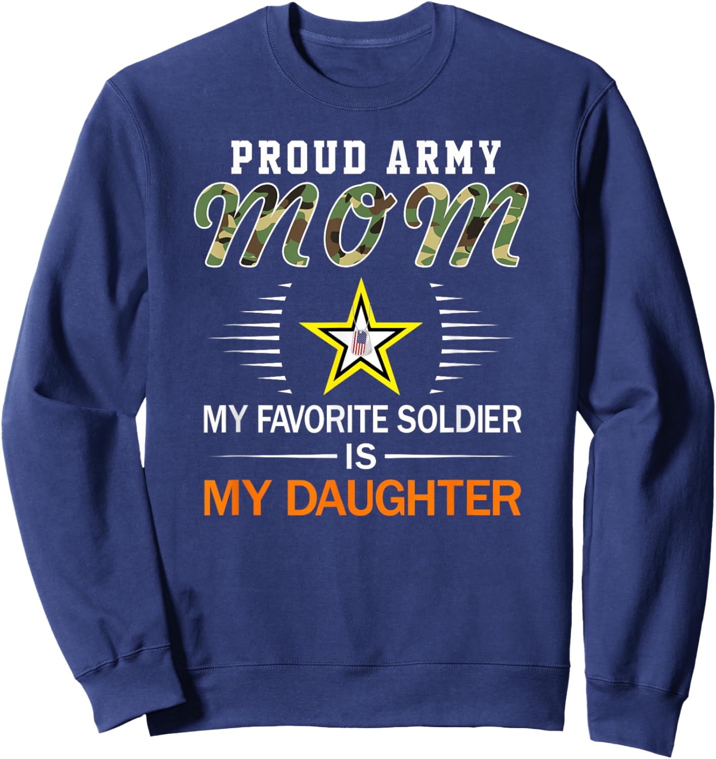 My Favorite Soldier Is My Daughter- Proud Army Mom Army Sweatshirt - Sweatshirt | Navy