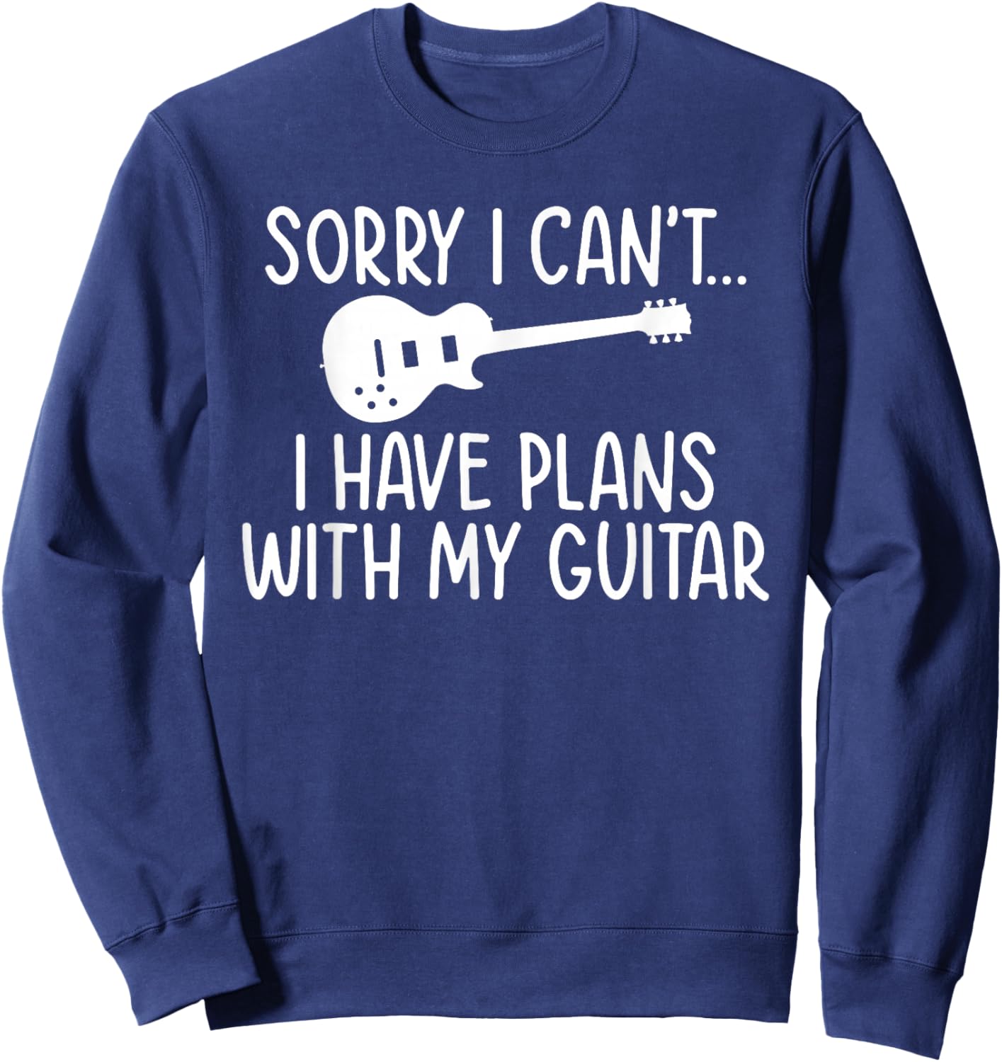 Sorry i cant i have Plans with my Guitar Player Sweatshirt - Sweatshirt | Navy
