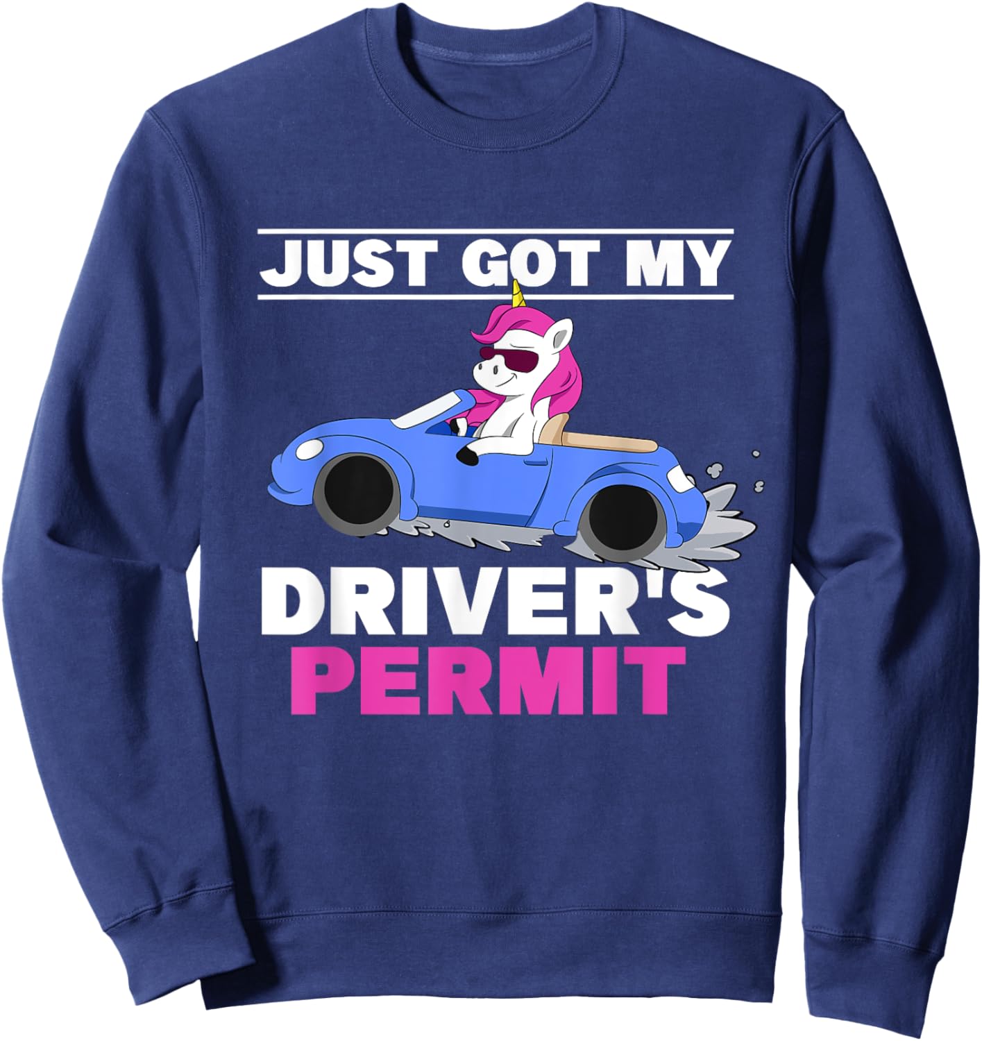 Just Got My Driver's Permit Driving Unicorn Teen Girl Driver Sweatshirt - Sweatshirt | Navy