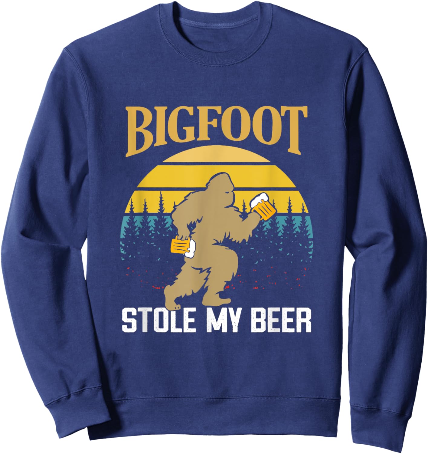 Bigfoot Stole My Beer Funny Beer Drinking Quote Sweatshirt - Sweatshirt | Navy